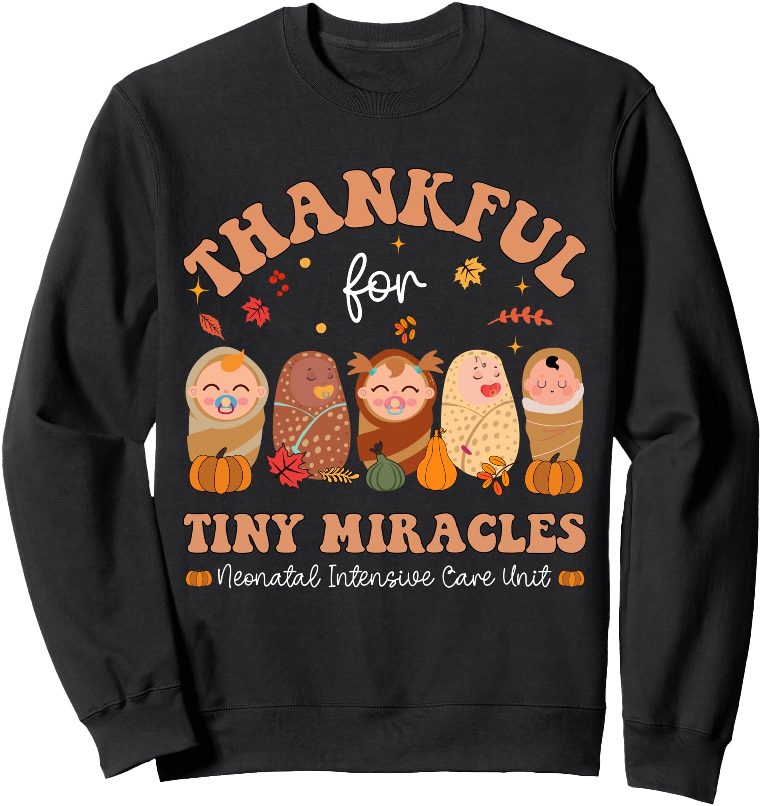 Thankful For Tiny Miracles Neonatal Thanksgiving NICU Nurse Sweatshirt