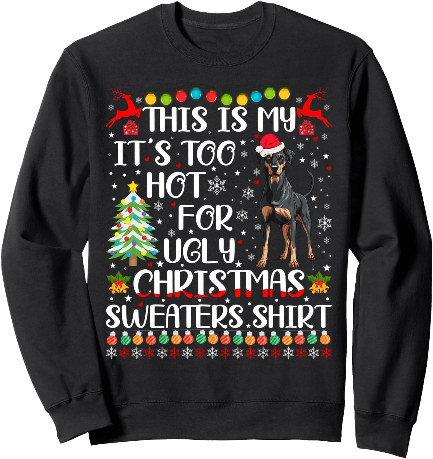It's Too Hot For Ugly Christmas Sweaters Doberman Pinscher Sweatshirt