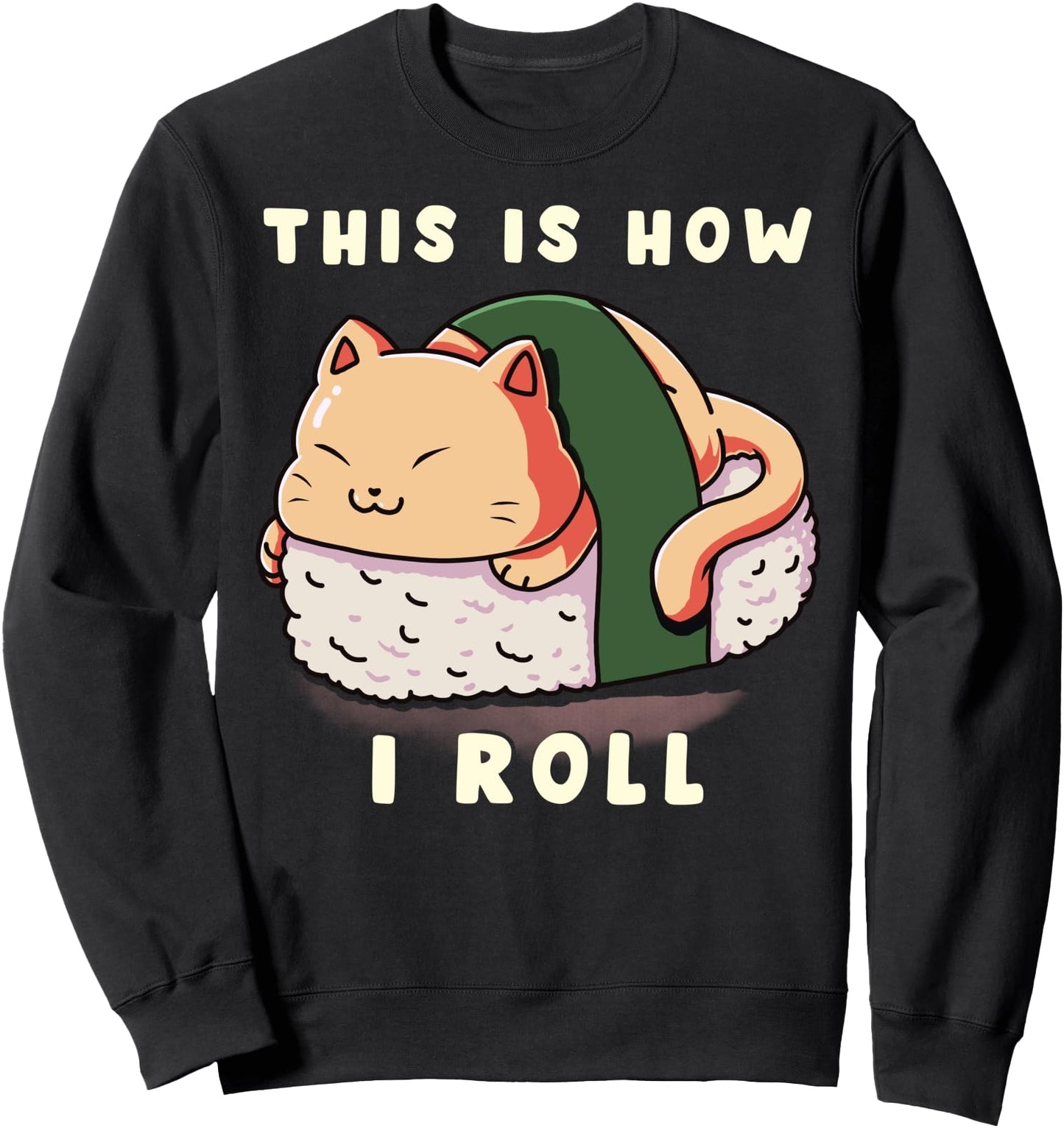 This Is How I Roll Cat Sushi Rolls Japanese Raw Fish Foodie Sweatshirt