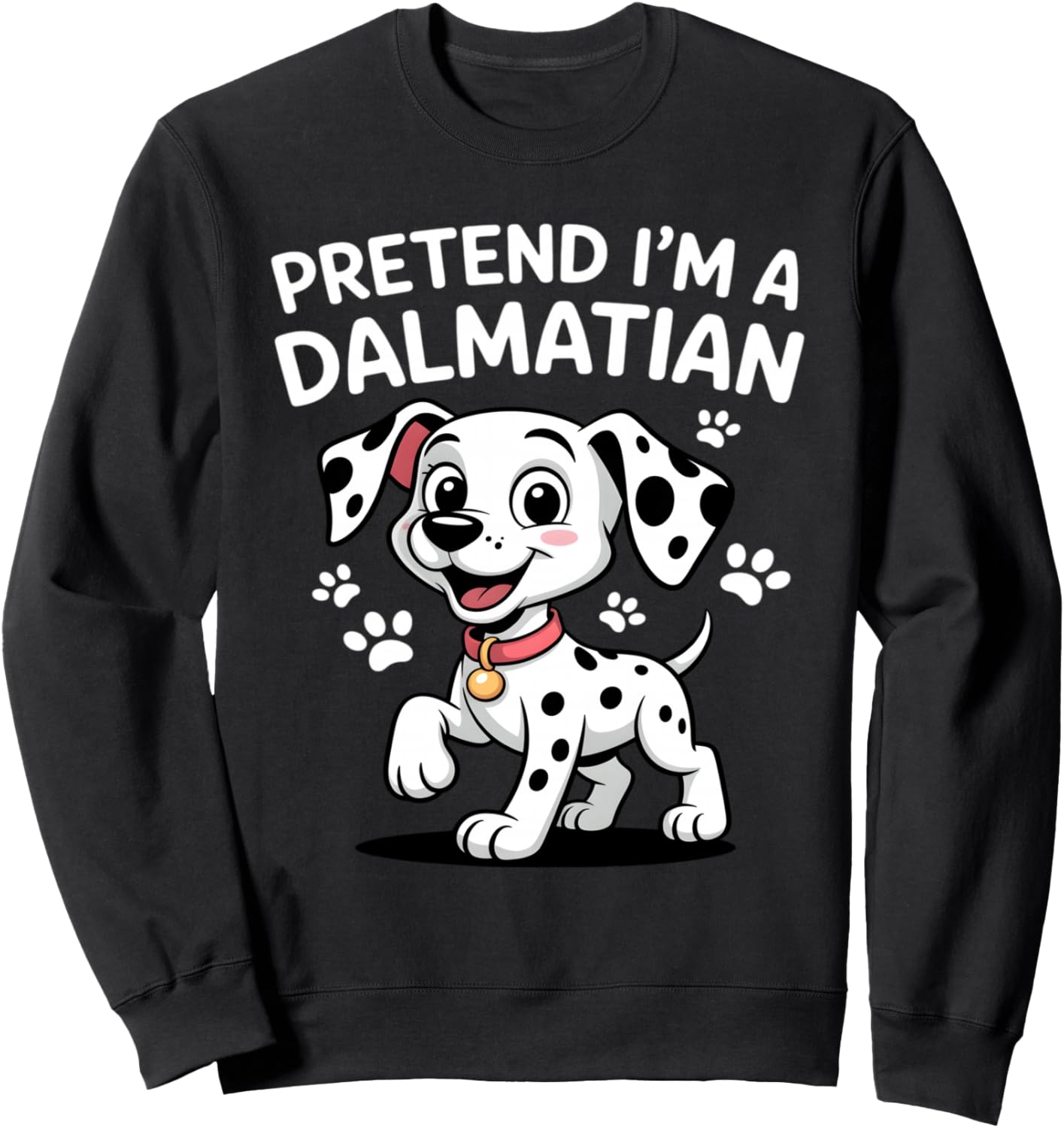 Dog Pretend I'm A Dalmatian Puppy Funny Dog Dalmatian Lover Sweatshirt