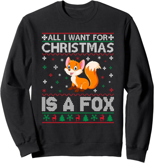 All I Want for Christmas is a Fox Ugly Xmas Sweater Sweatshirt