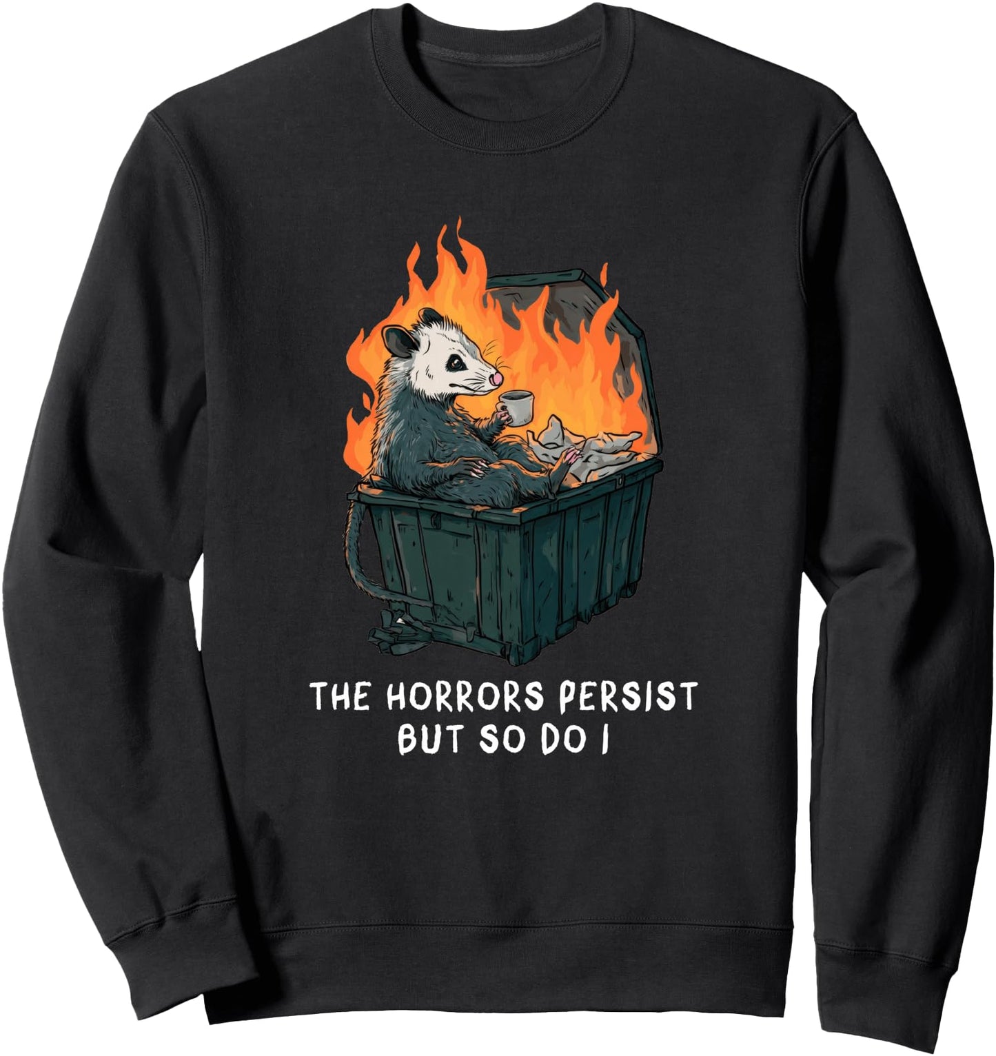 Possum Trash Dumpster Funny Meme Horrors Persist So Do I Sweatshirt
