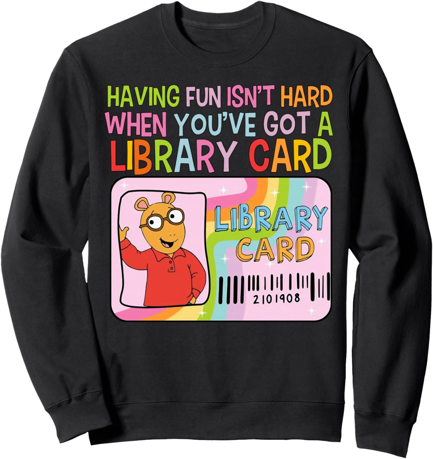 Having Fun Isn't Hard When You've Got A Library Card Sweatshirt
