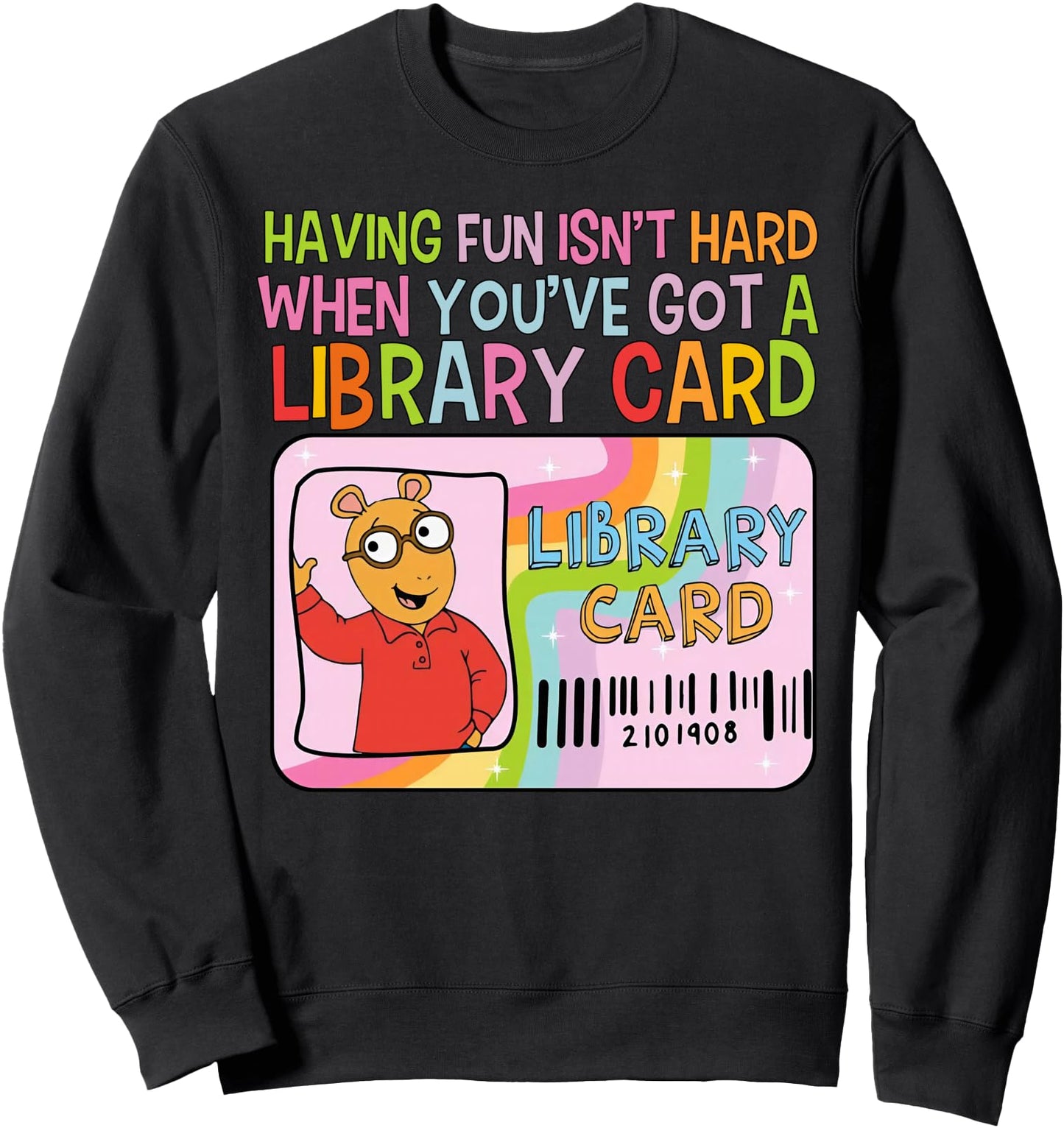 Having Fun Isn't Hard When You've Got A Library Card Sweatshirt
