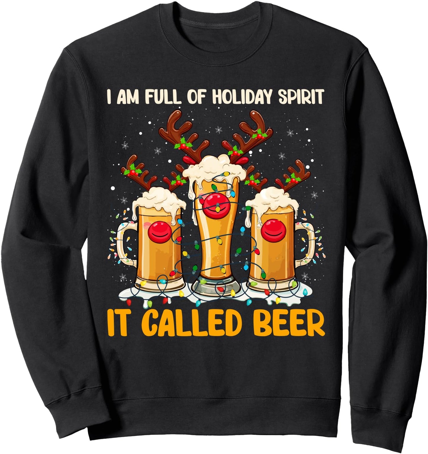 I Am Full of Holiday Spirit Called Beer Sweatshirt
