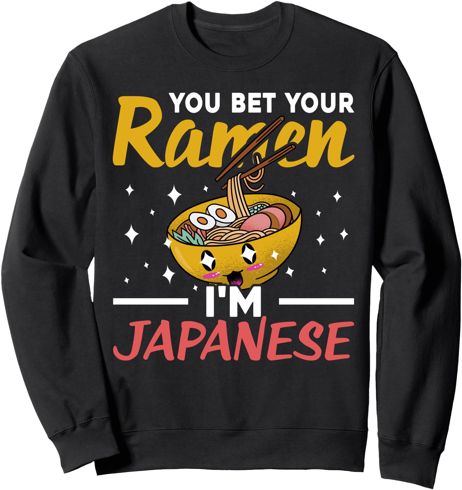 You Bet Your Ramen I'm Japanese Sweatshirt
