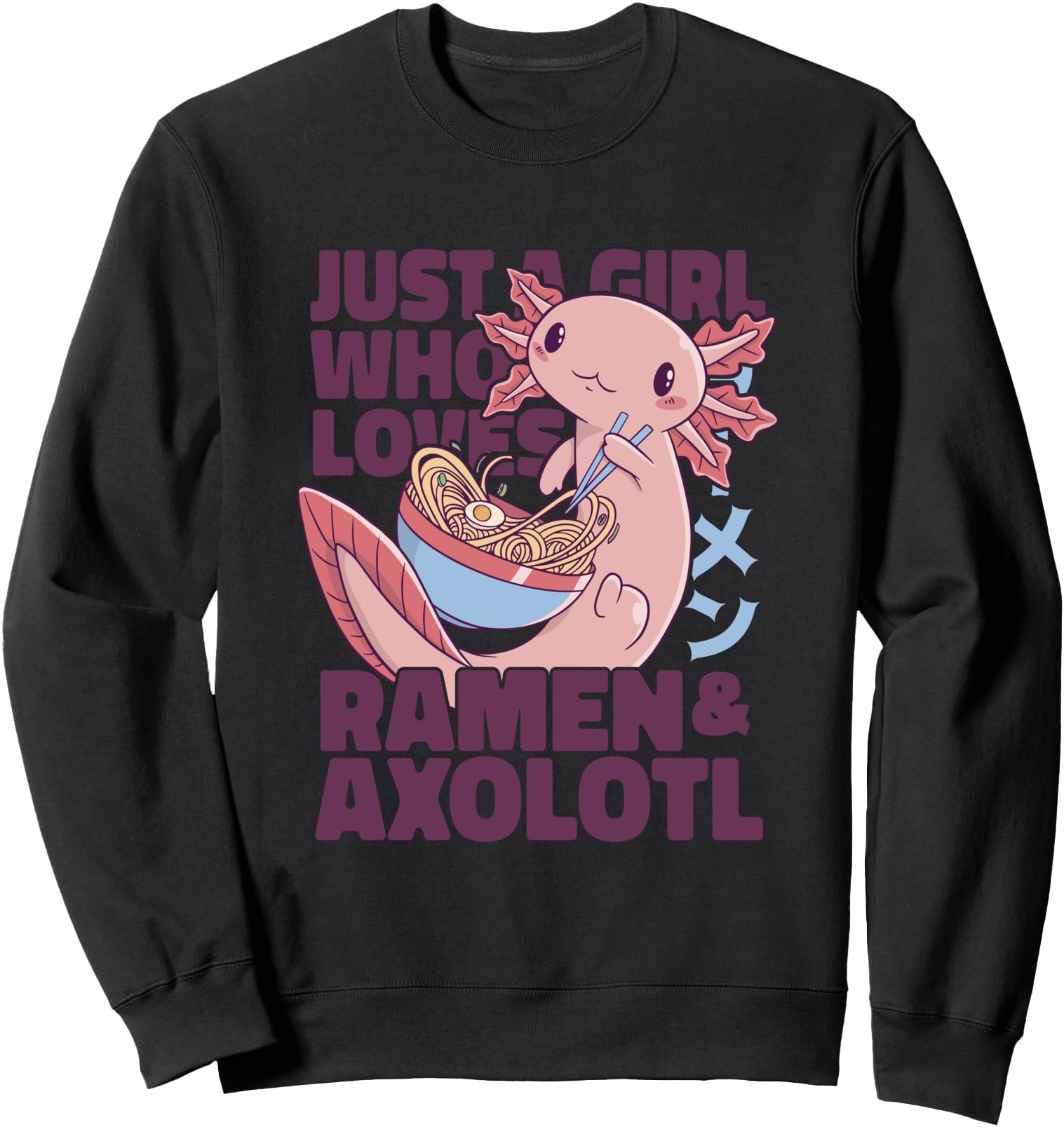 Just A Girl Who Loves Axolotl & Ramen Bowl Japanese Noodles Sweatshirt