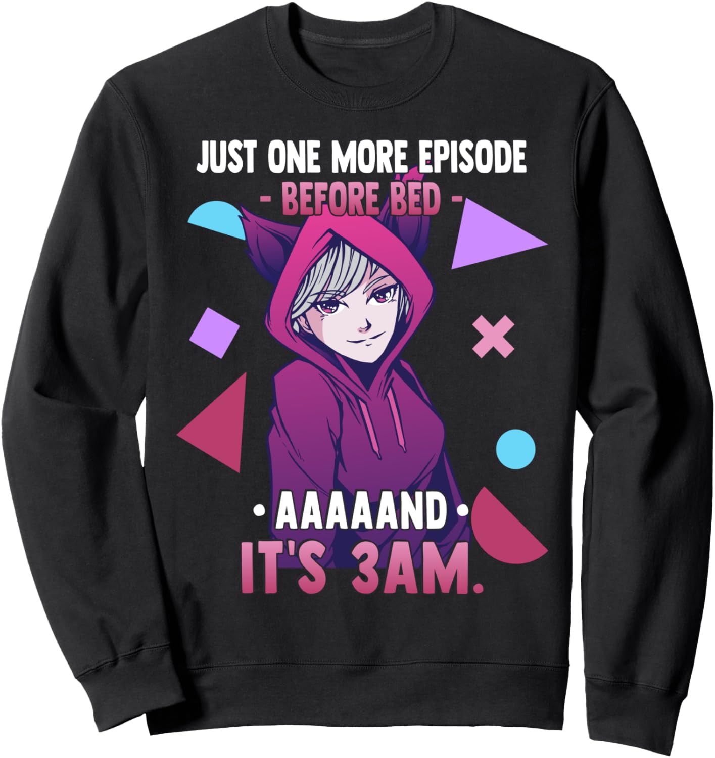 Just One More Episode Before Bad It's 3 AM - Funny Anime Sweatshirt