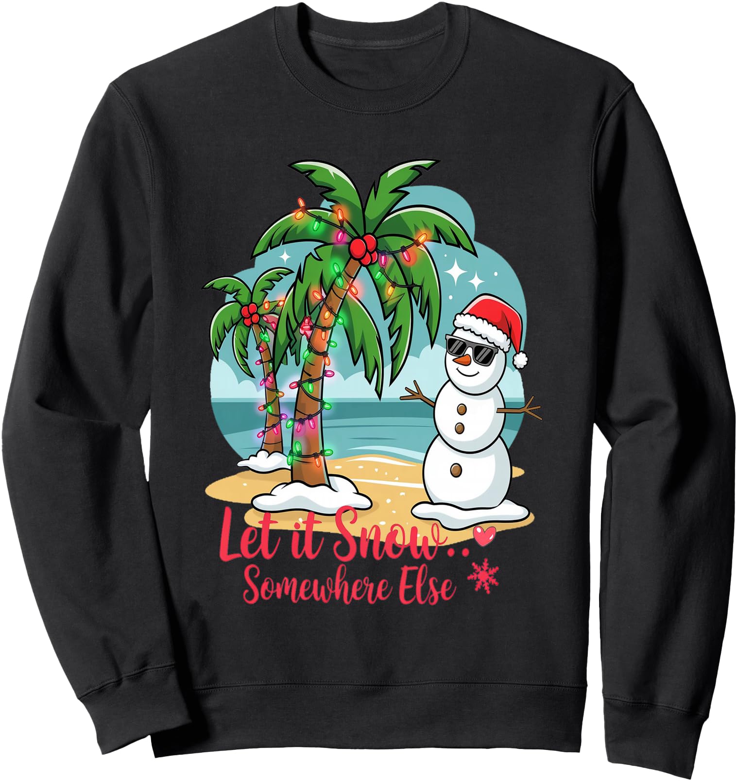Let It Snow\u2026 Somewhere Else Tropical Christmas Fun Sweatshirt