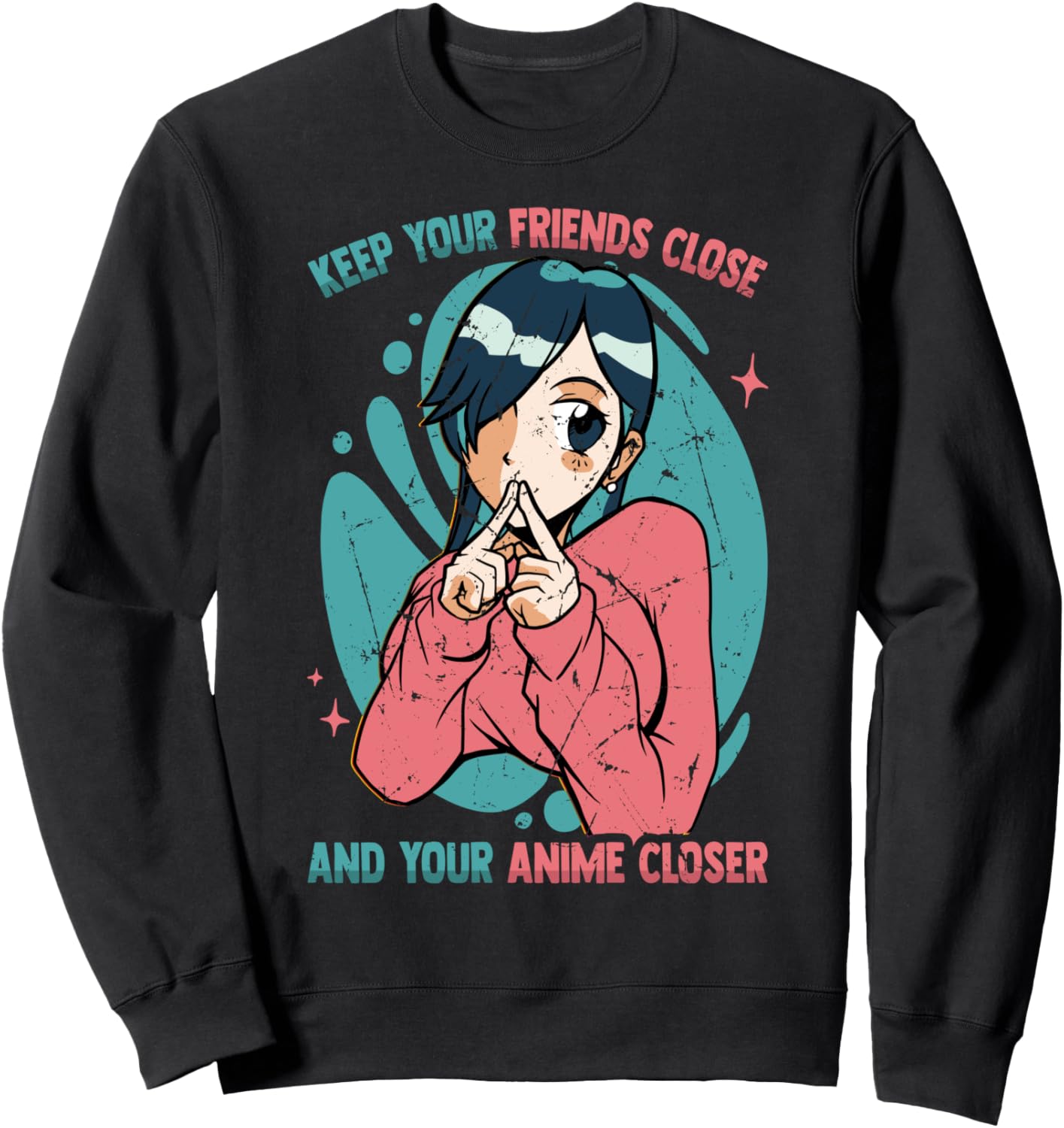 Keep Your Friends Close And Your Anime Closer - Kawaii Otaku Sweatshirt
