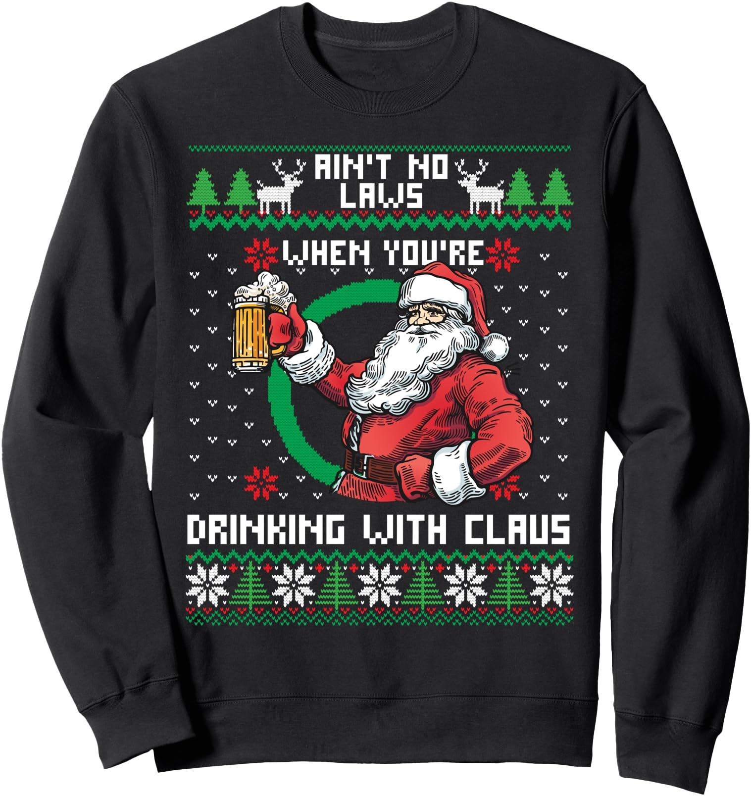 Aint No Laws When You're Drinking With Claus Funny Christmas Sweatshirt