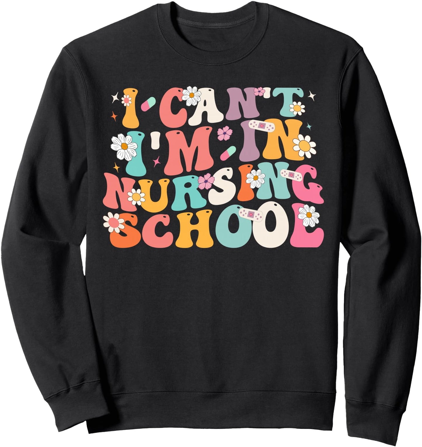 I Can't I'm In Nursing School nursing student Nurse Week Sweatshirt
