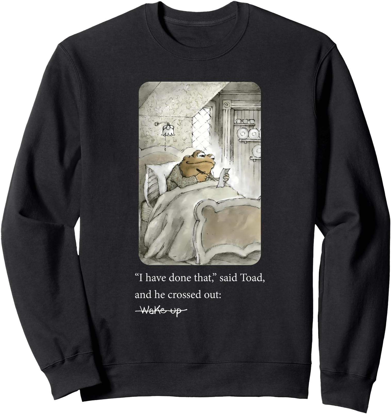 I Have Done That Said Toad And He Crossed Out Wake Up Sweatshirt