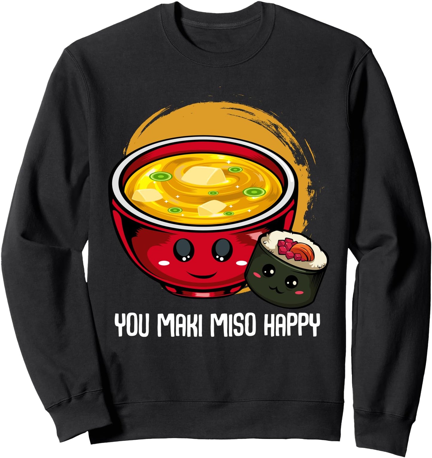 You Maki Miso Happy Cute Kawaii Sushi Maki Soup Japanese Sweatshirt