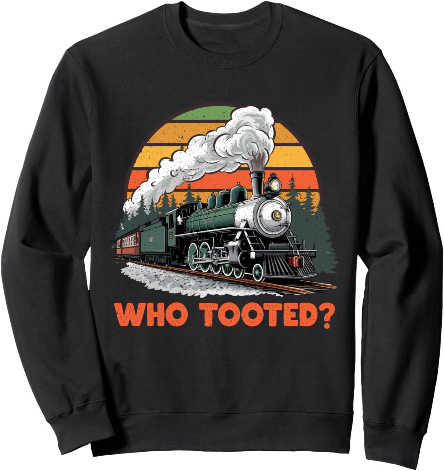 Who Tooted Funny Train Lover Boys Men Collector Railroad Sweatshirt