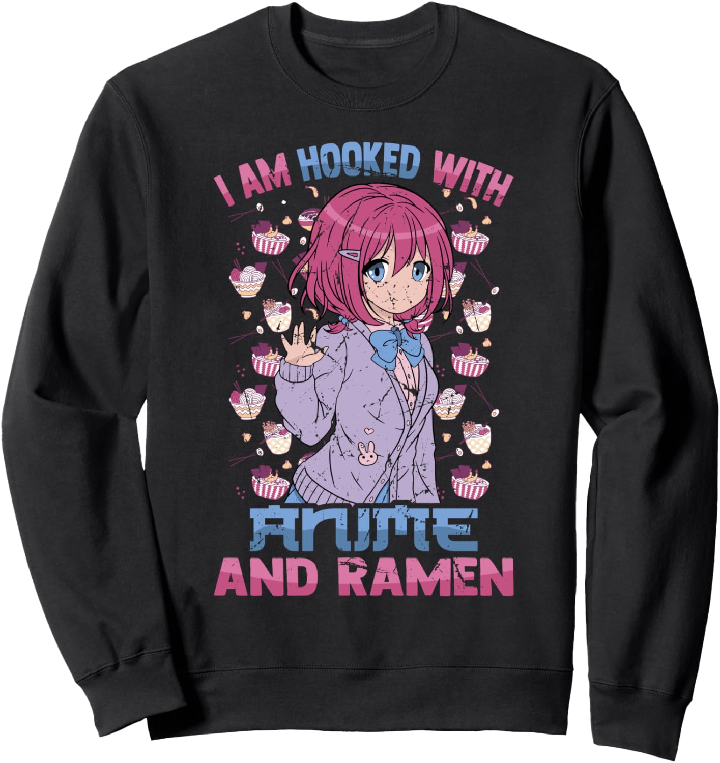 I Am Hooked With Anime And Ramen - Otaku Anime Cute Girl Sweatshirt