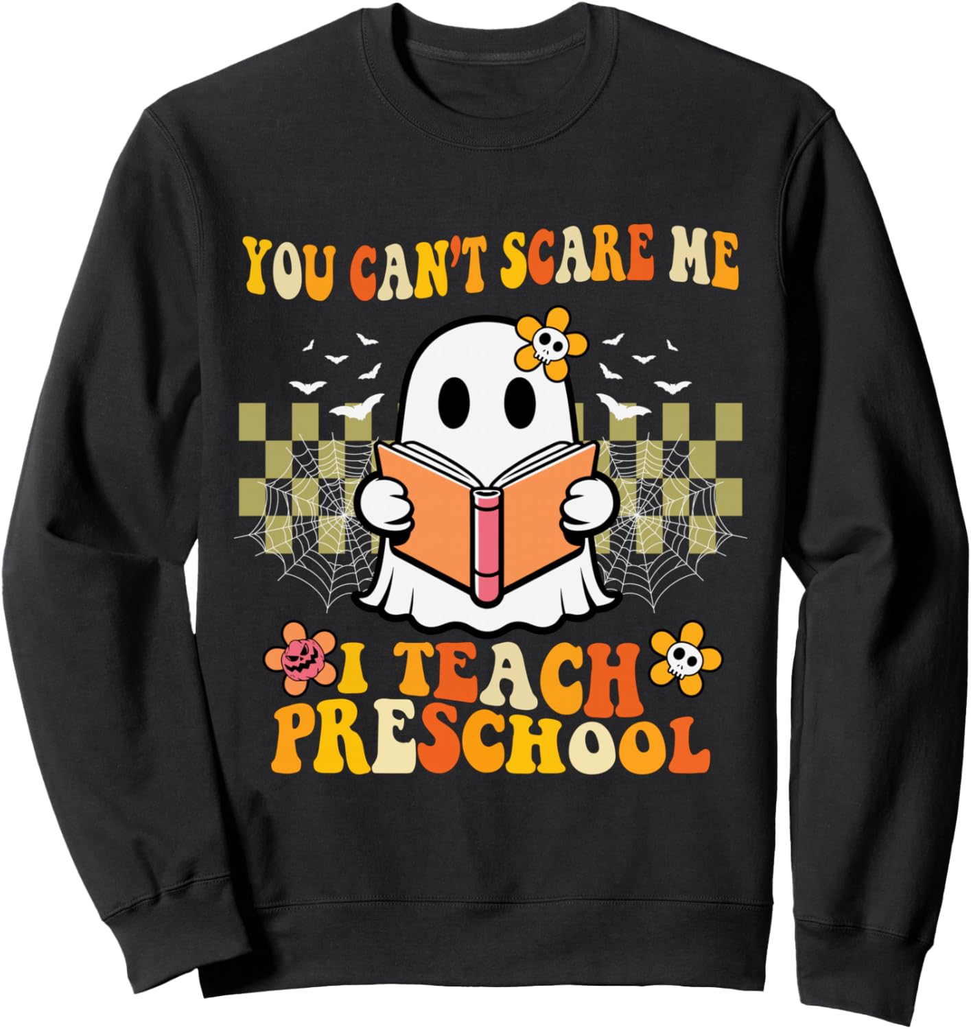 You Can't Scare Me I Teach Preschool Ghost Halloween Teacher Sweatshirt