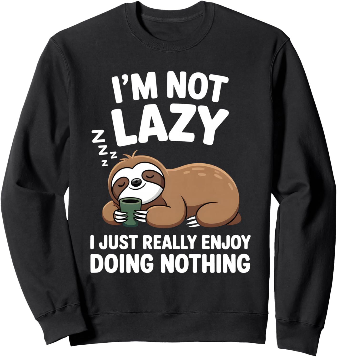 I\u2019m Not Lazy I Just Really Enjoy Doing Nothing Sloth Humor Sweatshirt