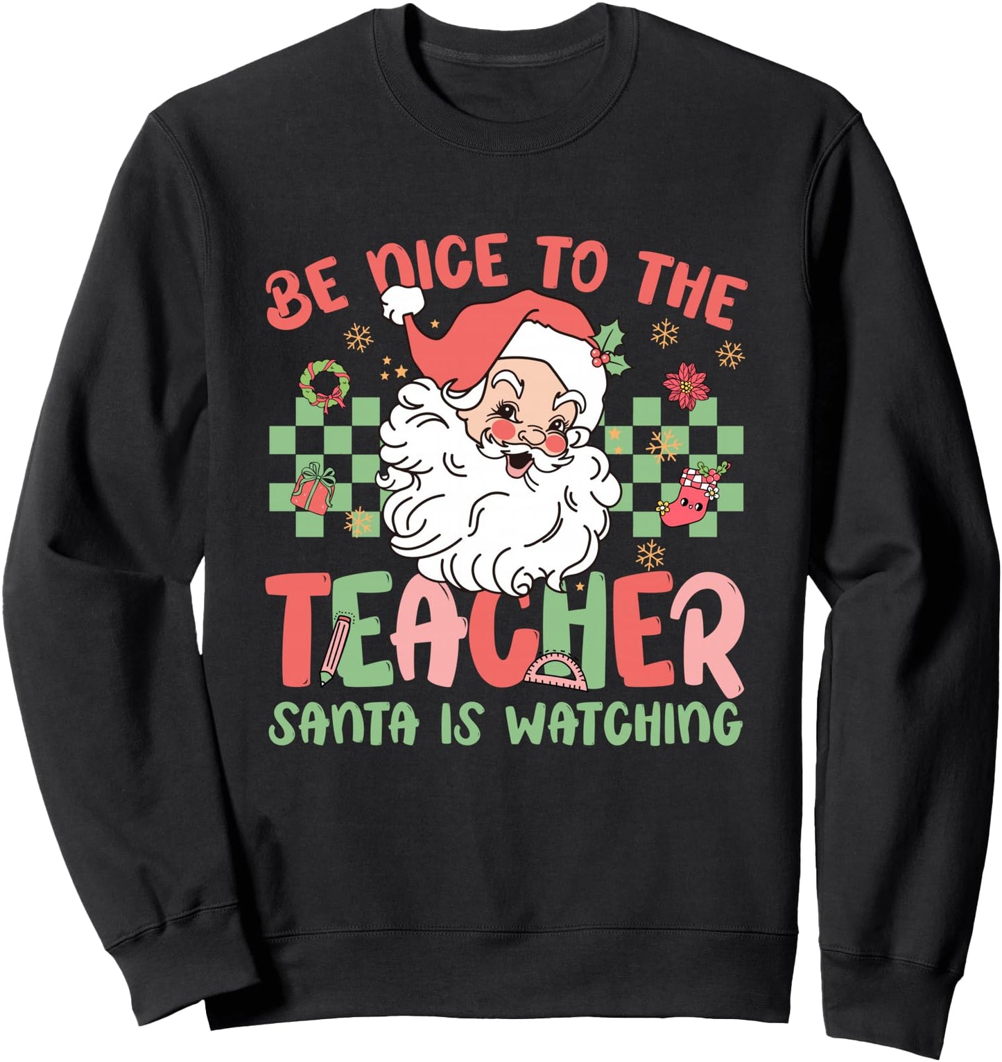 Be Nice To The Teacher Santa Is Watching Christmas Teaching Sweatshirt