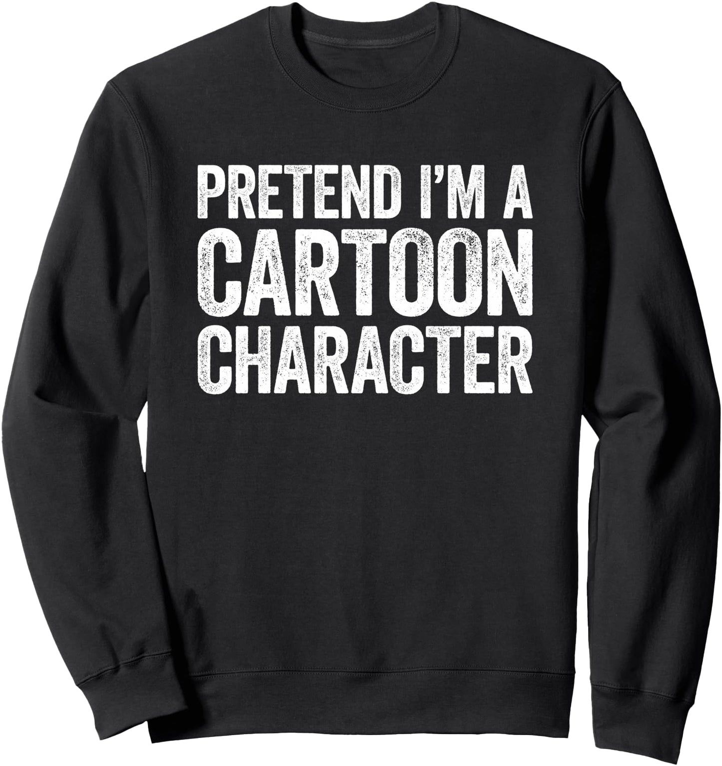 Pretend I'm A Cartoon Character Shirt Adult Costume Sweatshirt