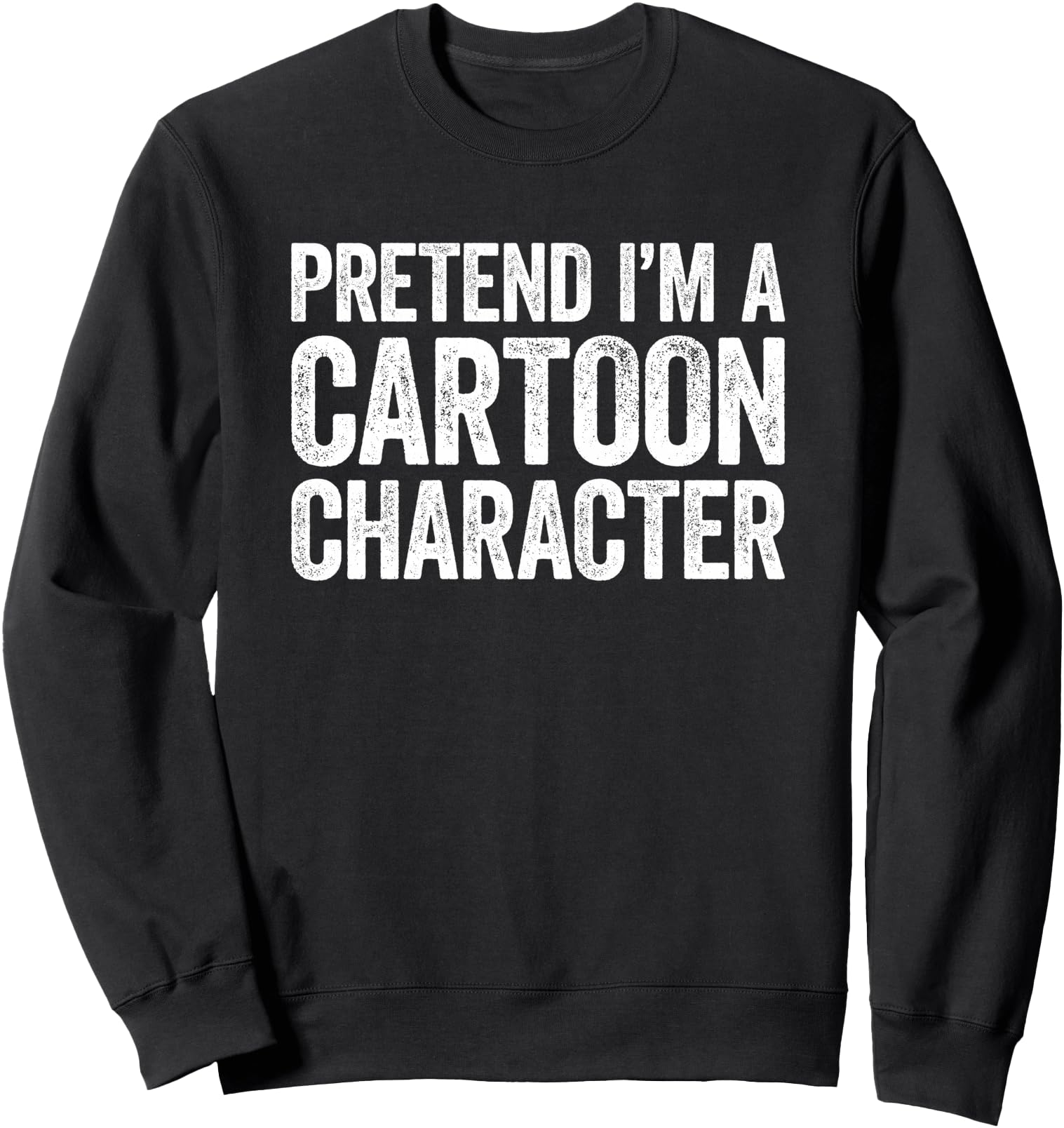 Pretend I'm A Cartoon Character Shirt Adult Costume Sweatshirt