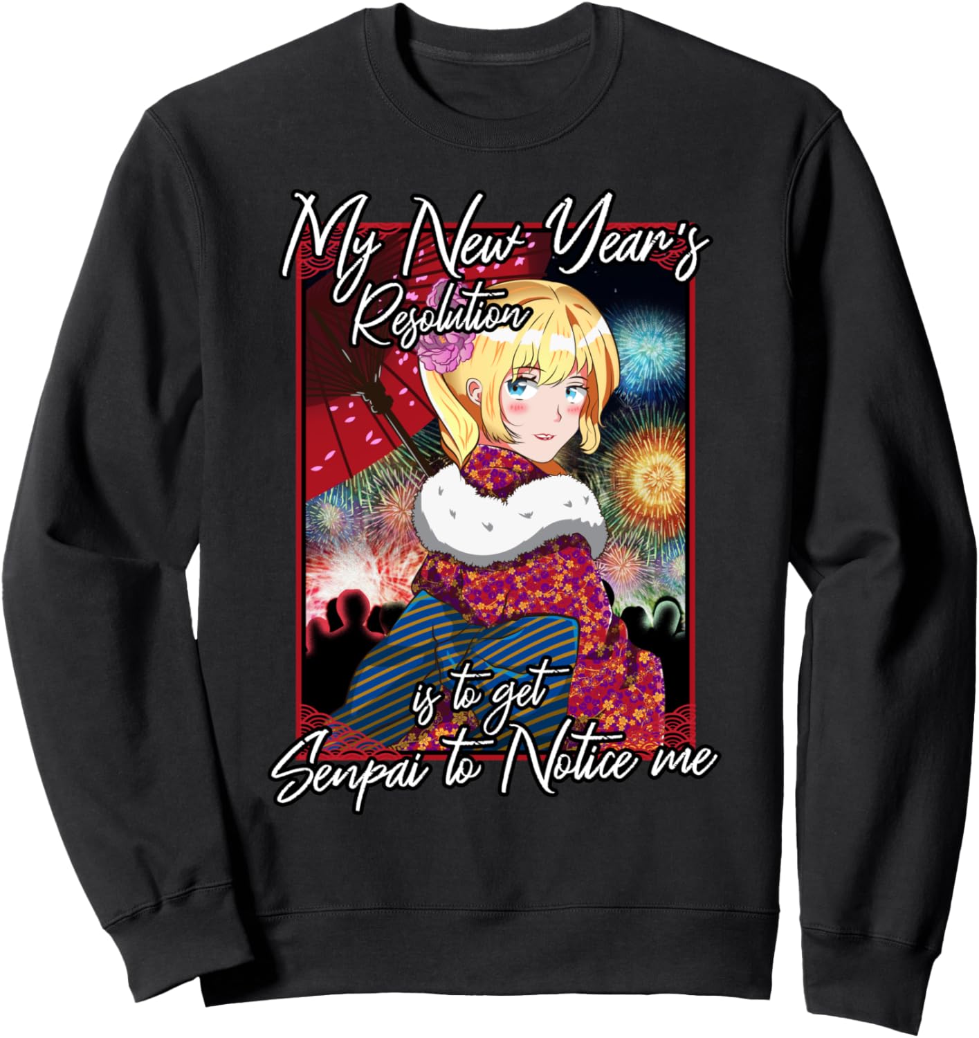My New Year Resolution is to get Senpai to Notice Me Anime Sweatshirt