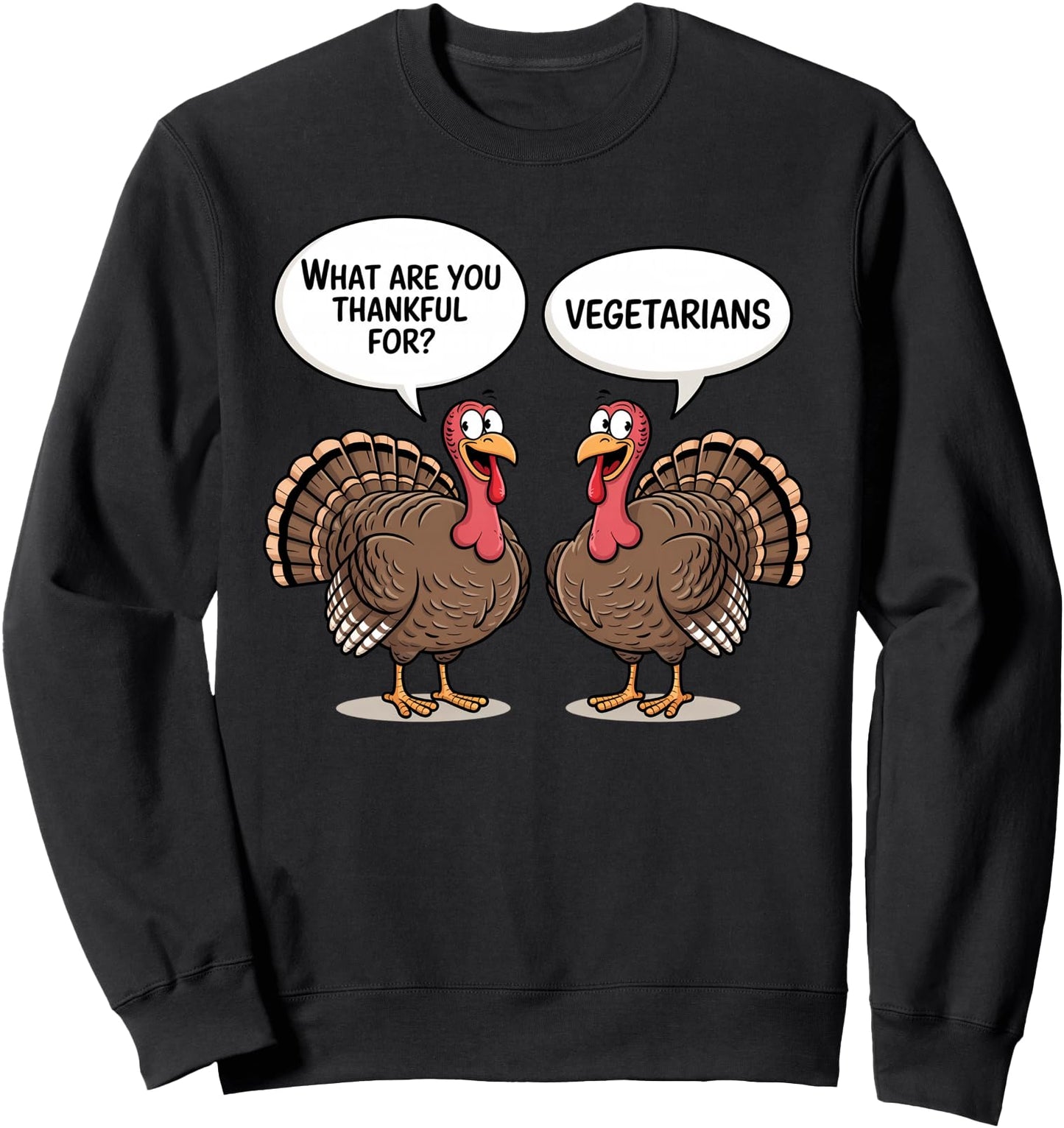 What Are You Thankful For Vegetarians, Turkeys Talking Vegan Sweatshirt