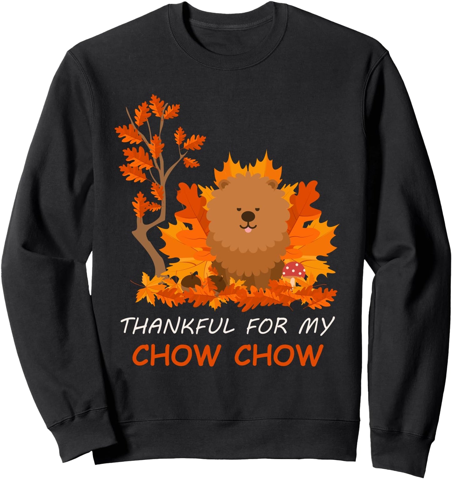 Thankful For My Chow Chow Dog Thanksgiving Gift Sweatshirt