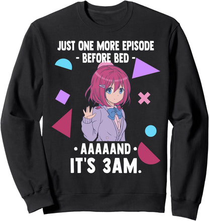 Just One More Episode Before Bad It's 3 AM - Funny Anime Sweatshirt