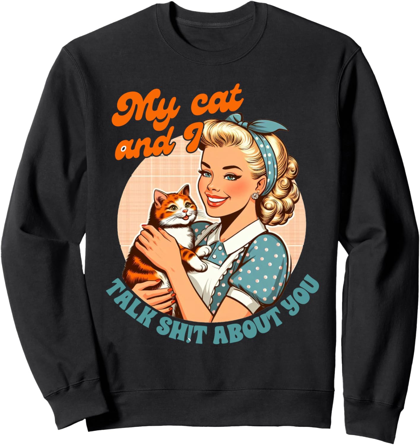 Cat Mama Cat Mom Cat Lady My Cat &amp; I Talk Sht About You Sweatshirt