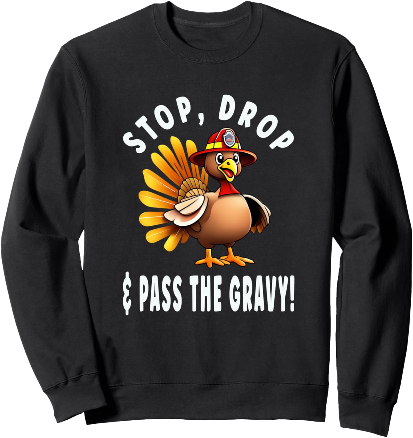 Thanksgiving Fireman Turkey Stop Drop and Pass the Gravy Sweatshirt