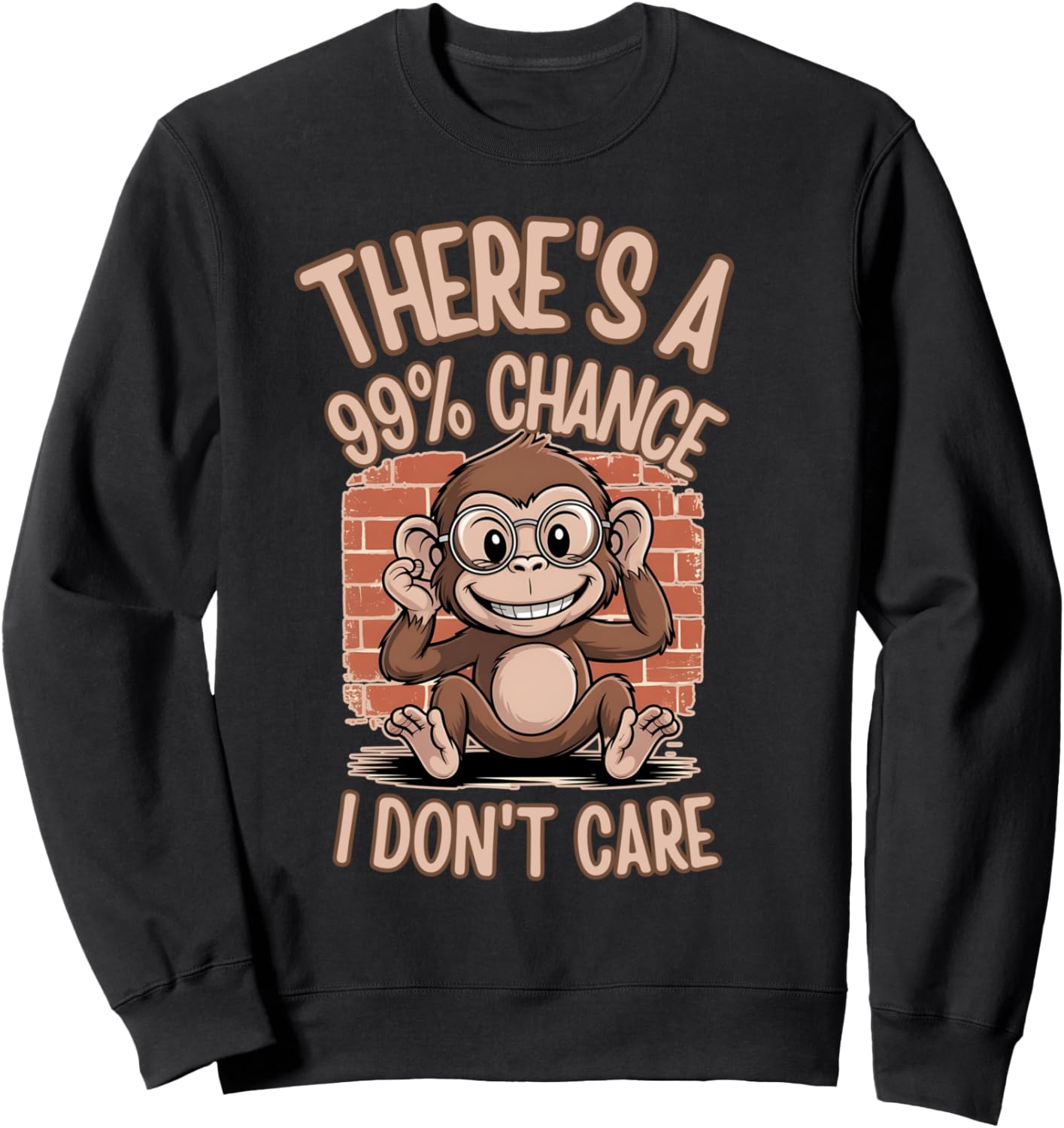 There's A 99% Chance I Don't Care Monkey Funny Quote Sarcasm Sweatshirt