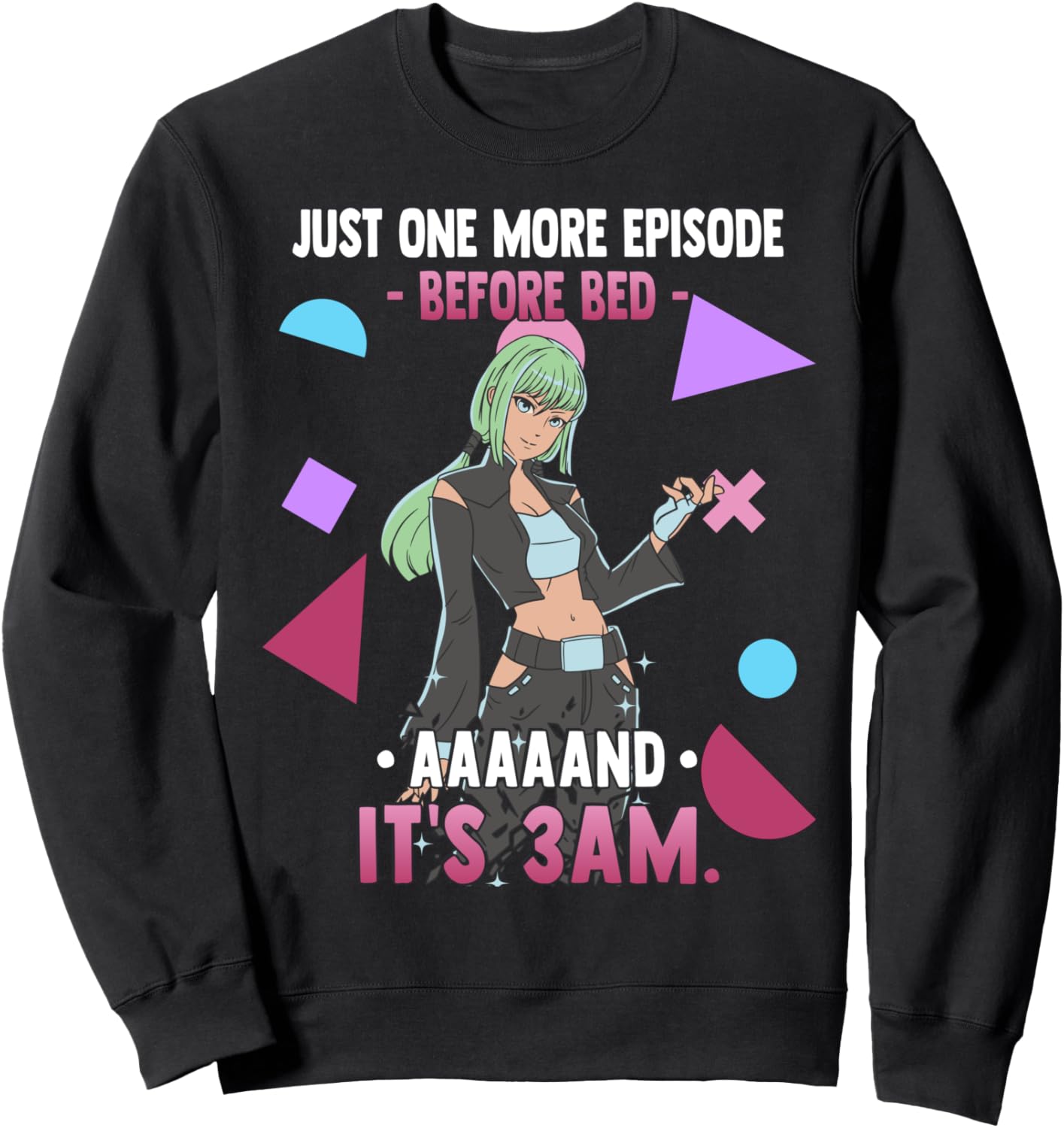 Just One More Episode Before Bad It's 3 AM - Funny Anime Sweatshirt