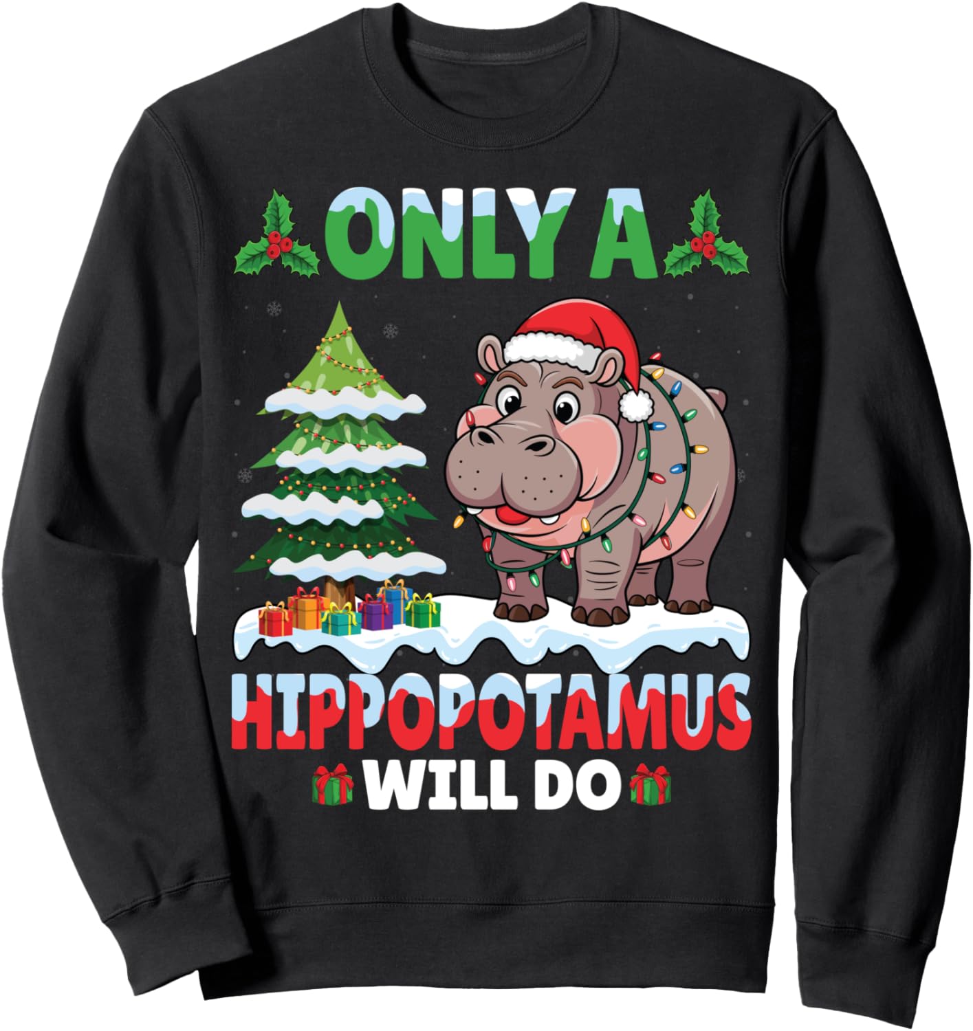Only A Hippopotamus Will Do - Hippo Santa Hat Christmas Sweatshirt