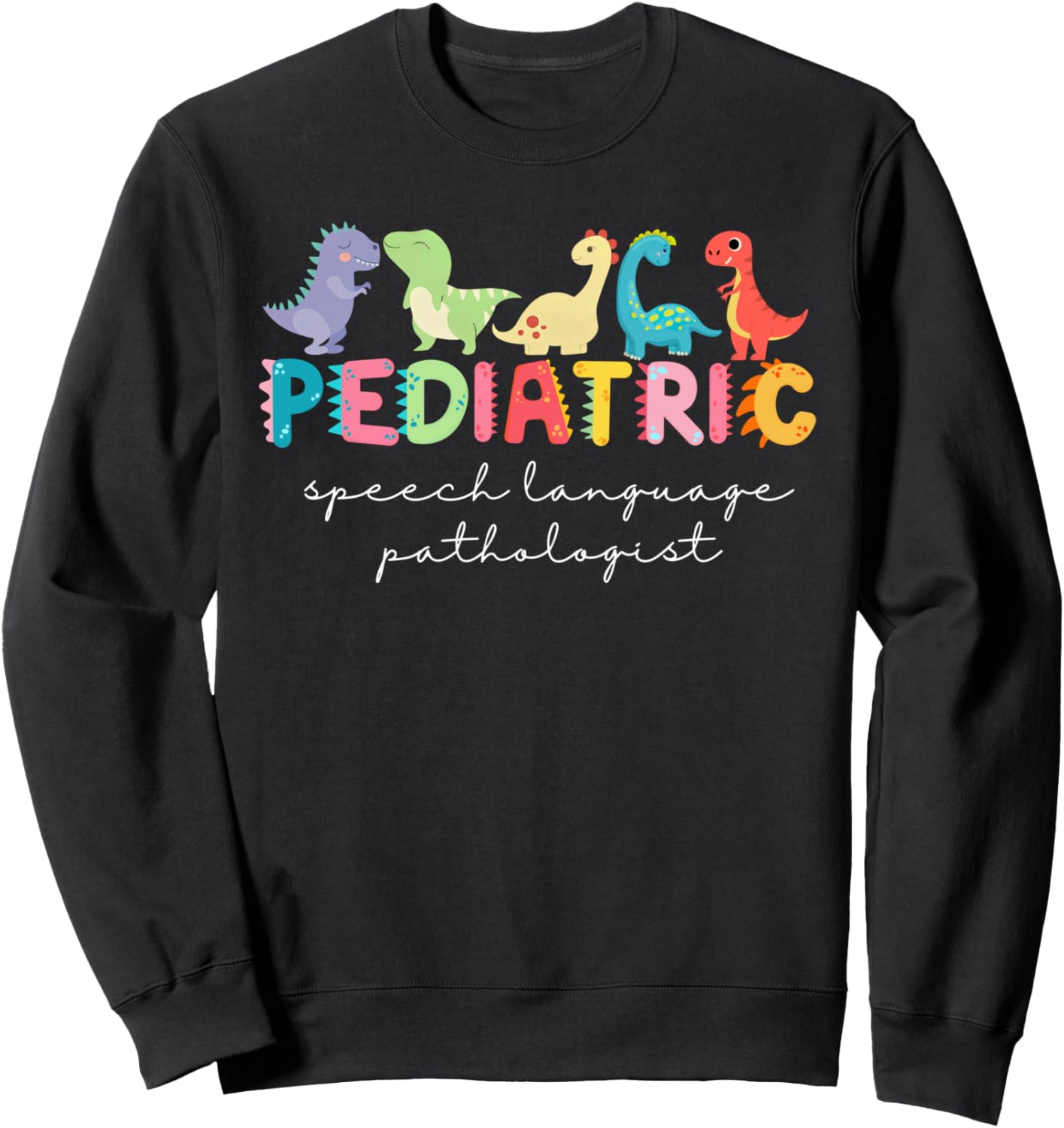 Cute Dinosaur Pediatric Speech Language Pathologist SLP Sweatshirt