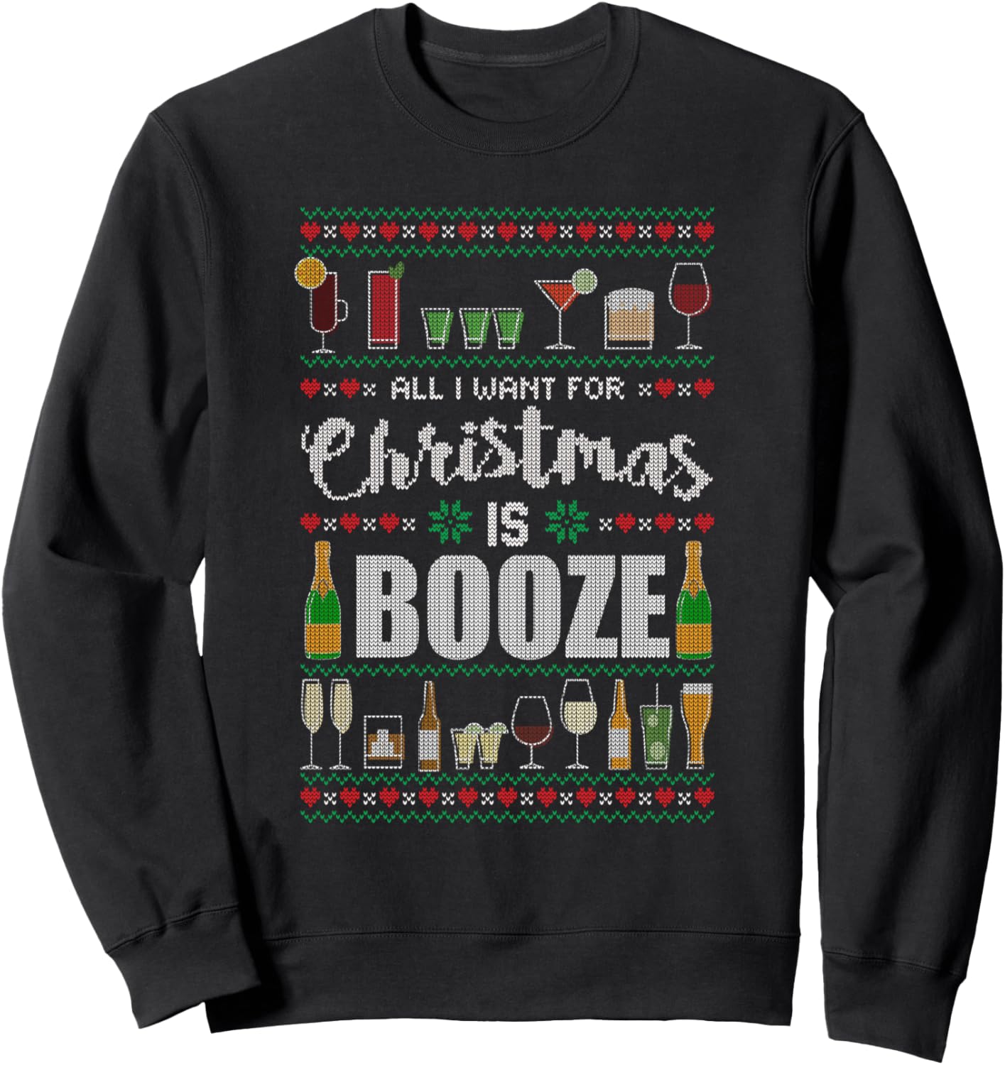 All I Want For Christmas Is Booze Ugly Xmas Sweater Style Sweatshirt