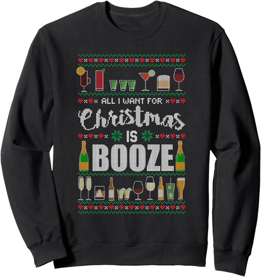 All I Want For Christmas Is Booze Ugly Xmas Sweater Style Sweatshirt
