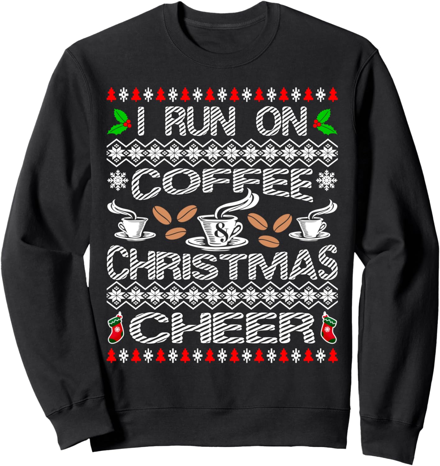 I Run On Coffee and Christmas Cheer Ugly Xmas Sweatshirt