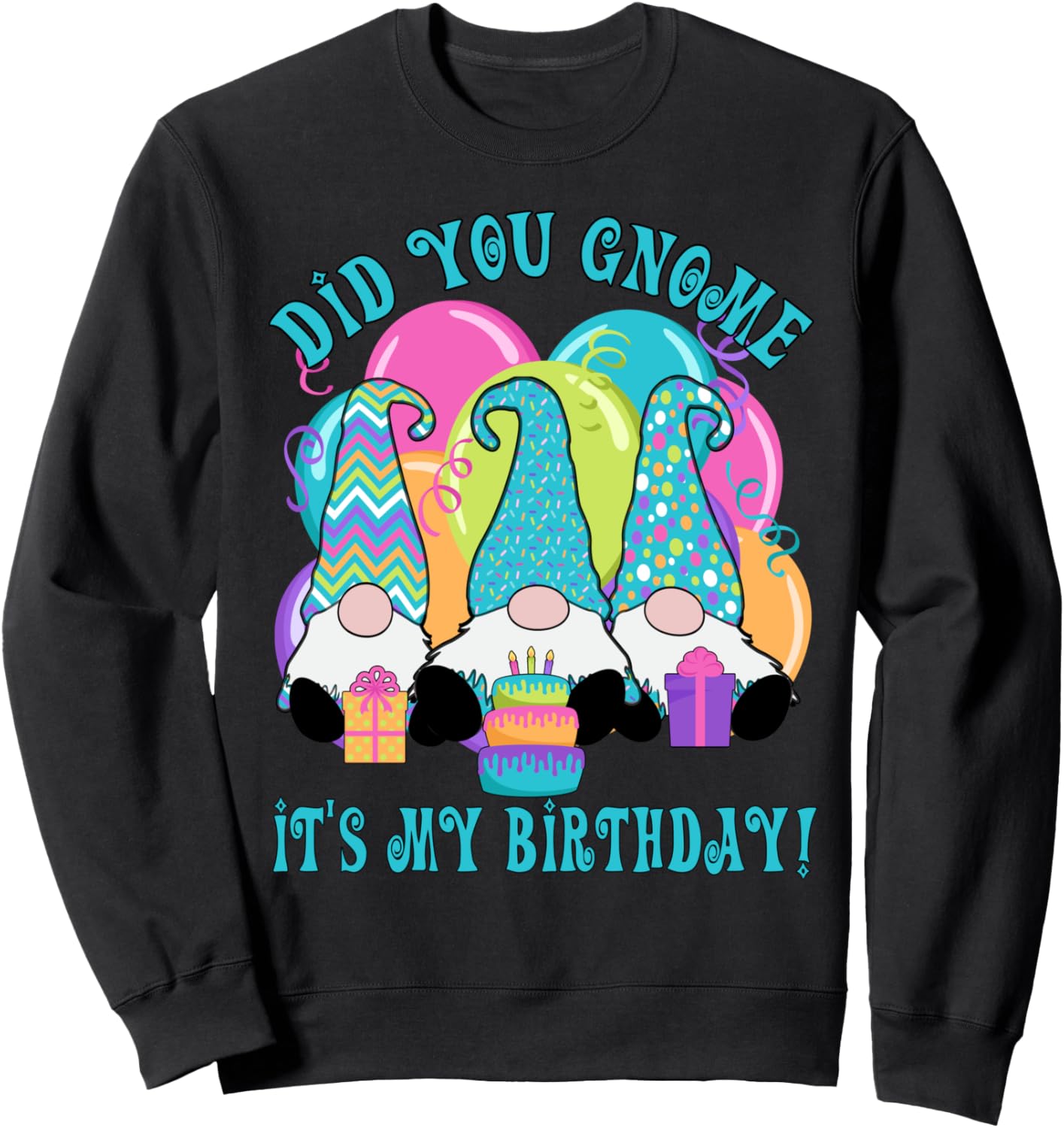 3 Birthday Gnomes Did you Gnome it's my Birthday Balloons Sweatshirt