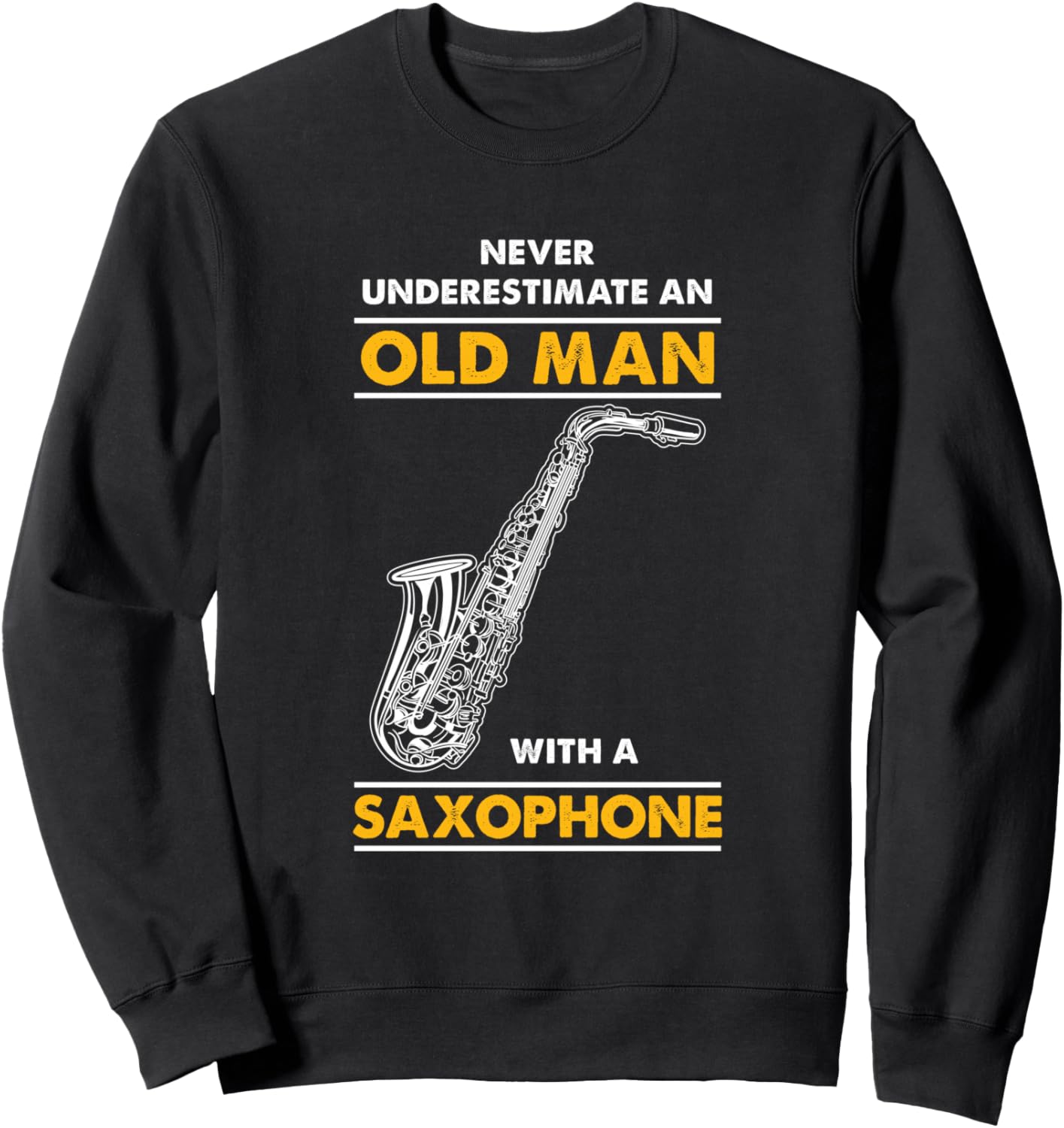 Never Underestimate An Old Man With A Saxophone Sweatshirt