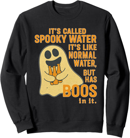It's Called Spooky Water It's Like Normal Water But Has Boos Sweatshirt