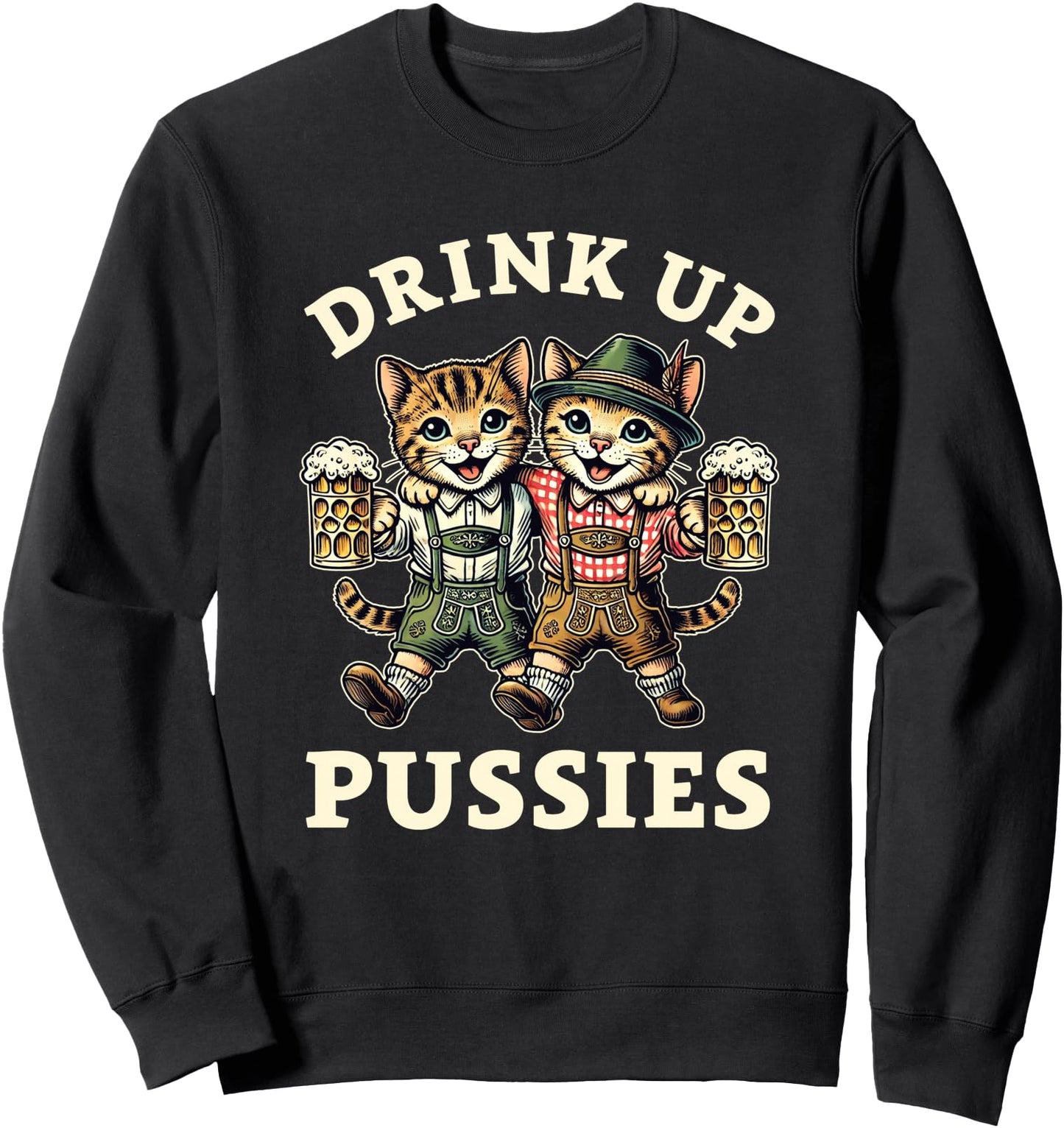 Oktoberfest Cat German Beer Fest Men Drink Up Pussies Sweatshirt