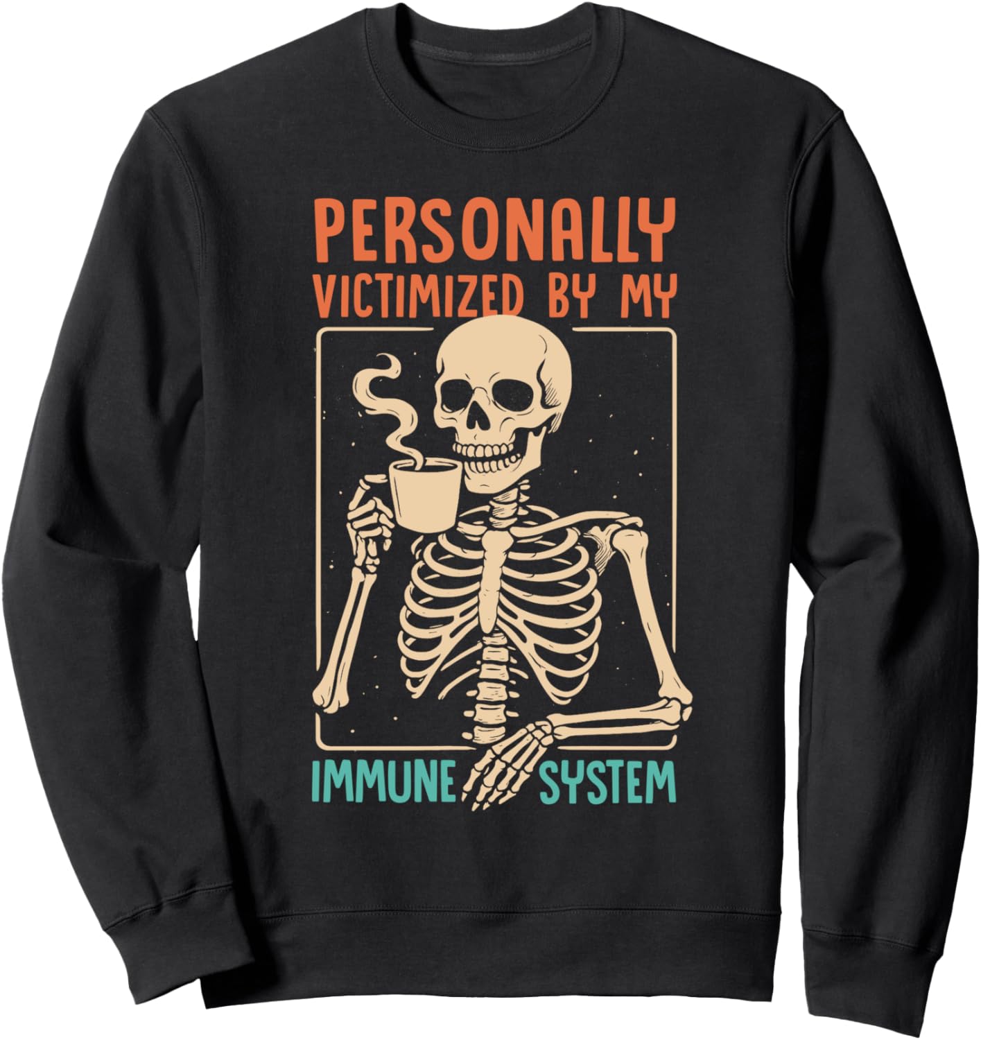 Chronic Illness Personally Victimized By My Immune System Sweatshirt