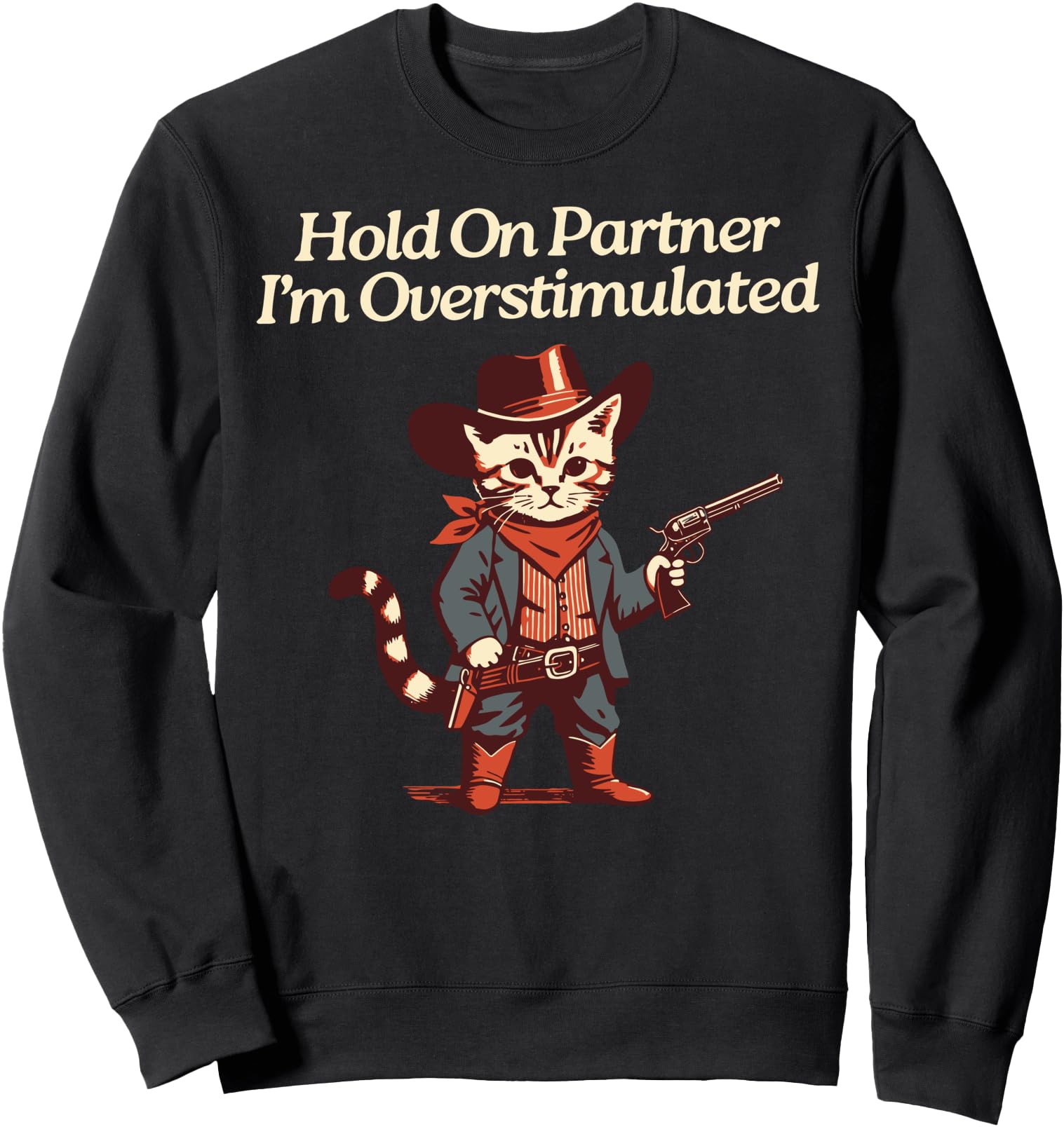 Hold On Partner I'm Overstimulated Western Cat Cowboy Sweatshirt