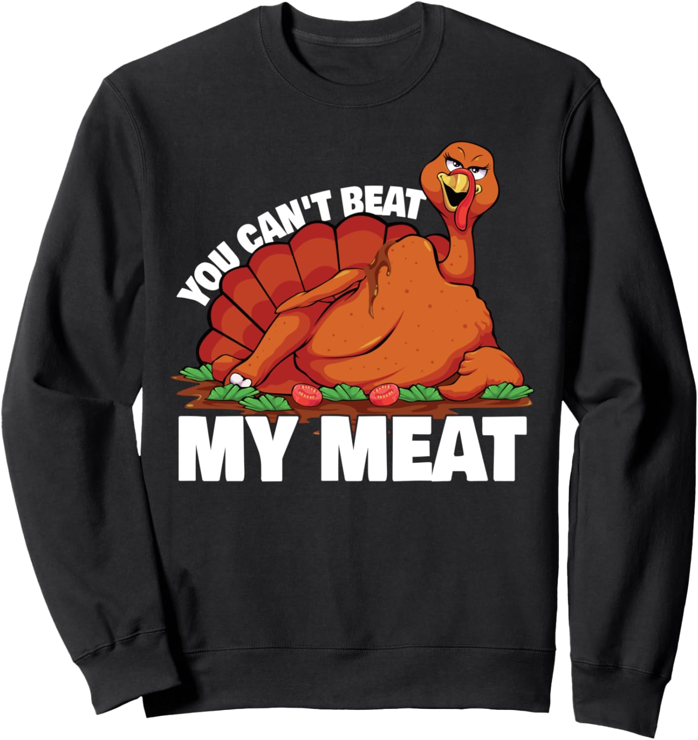You Can't Beat My Meat Naughty Thanksgiving Turkey Sweatshirt
