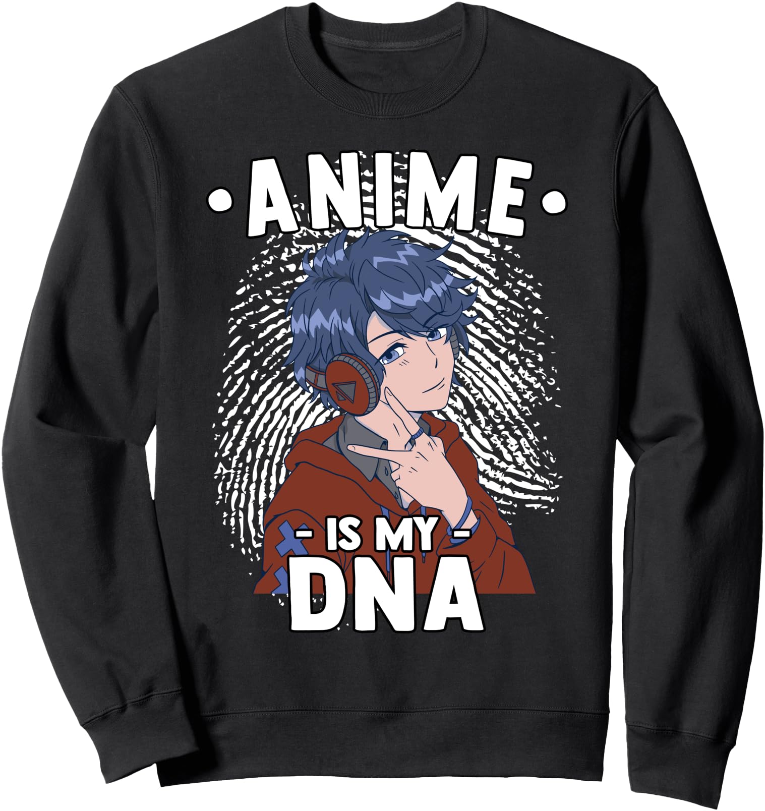 Anime Is My DNA - Funny Anime Otaku - Fingerprint Japanese Sweatshirt