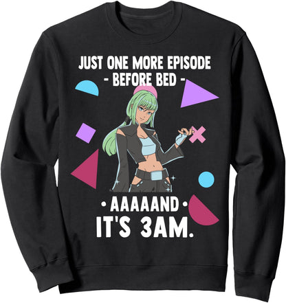 Just One More Episode Before Bad It's 3 AM - Funny Anime Sweatshirt