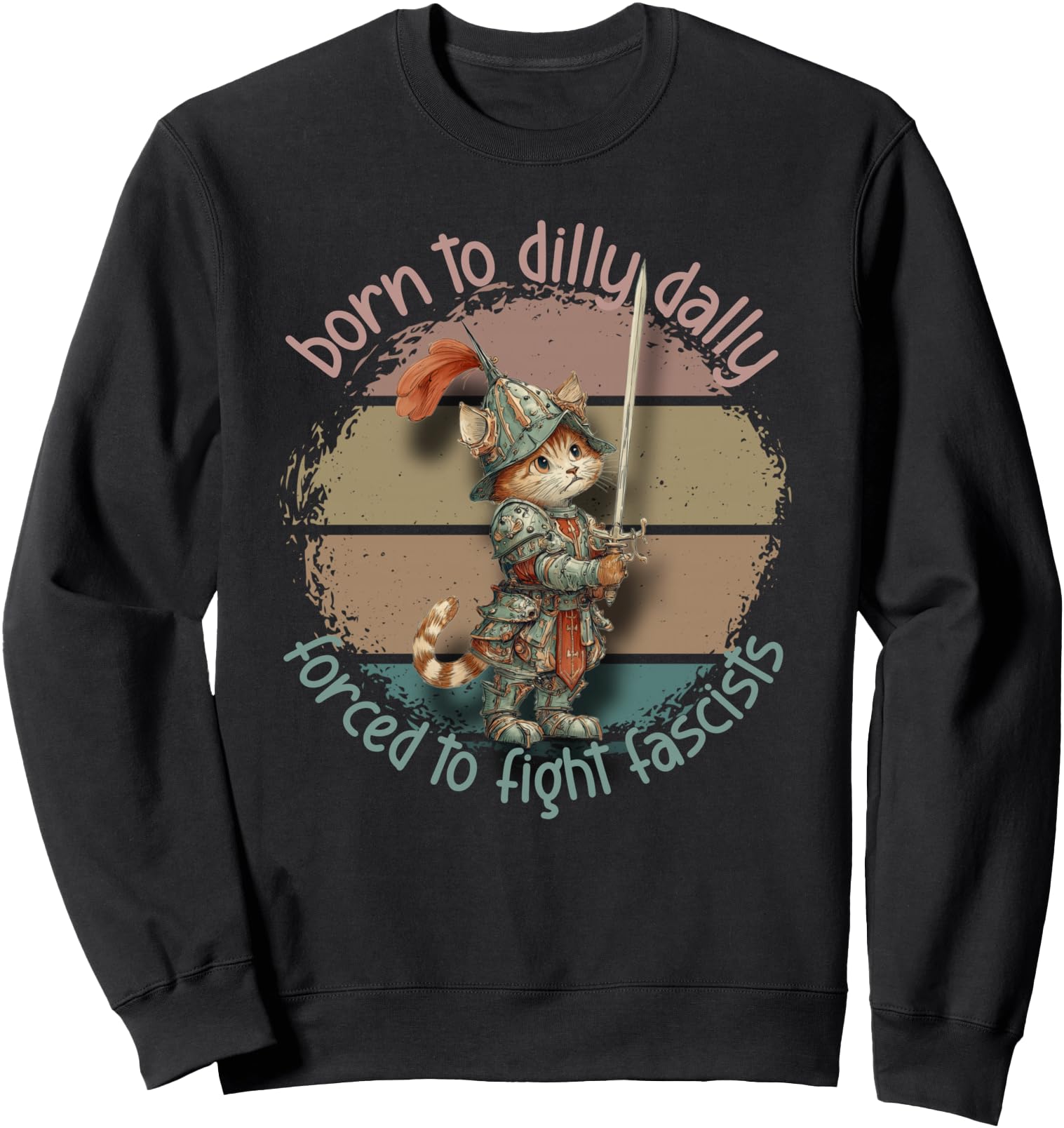 Funny Cat Born To Dilly Dally Forced to Fight Fascists Retro Sweatshirt