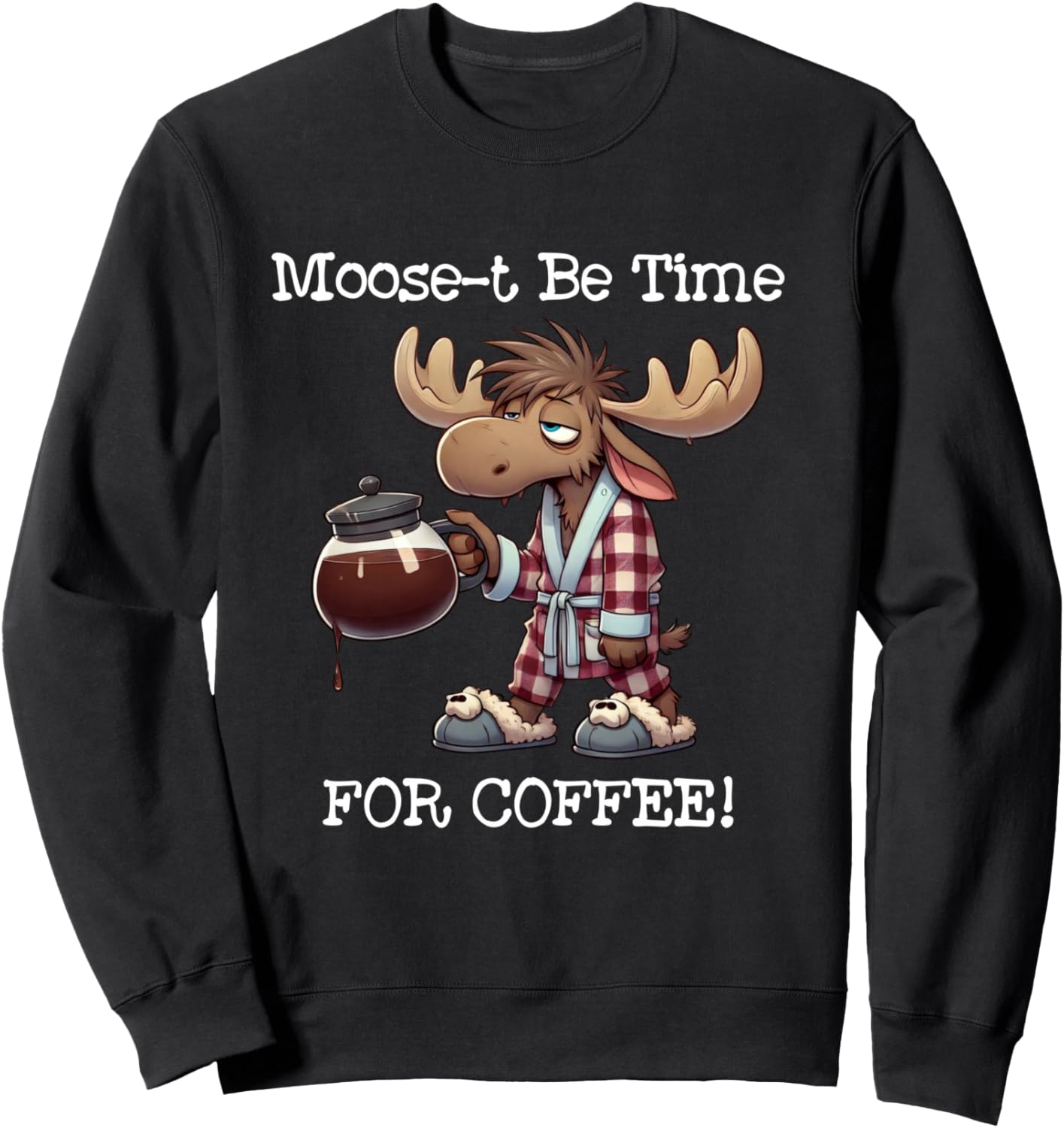 Moose Coffee Time Funny Animal Lovers Pajama Humor Sweatshirt