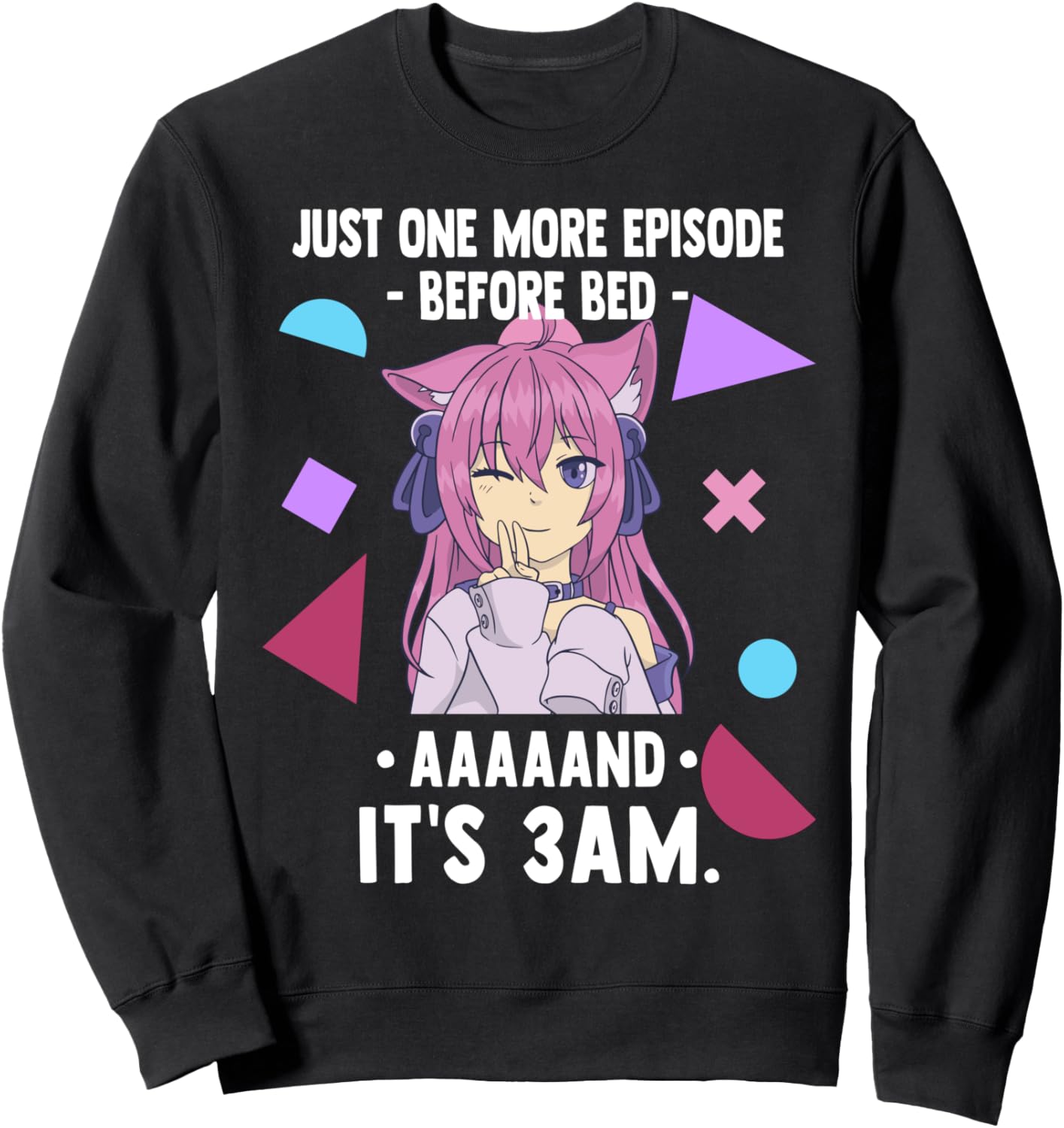 Just One More Episode Before Bad It's 3 AM - Funny Anime Sweatshirt